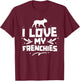 I Love My Frenchies Lover Owner French Bulldog Frenchie T-Shirt - T-Shirt | Maroon