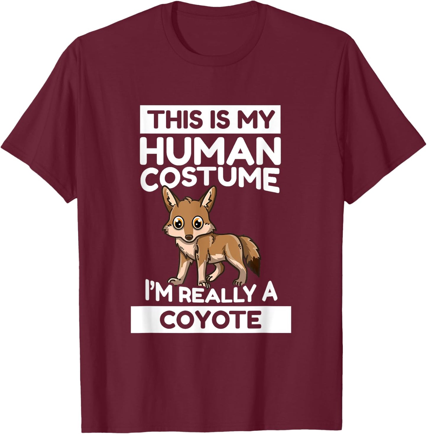This Is My Human Costume I'm Really A Coyote T-Shirt - T-Shirt | Maroon
