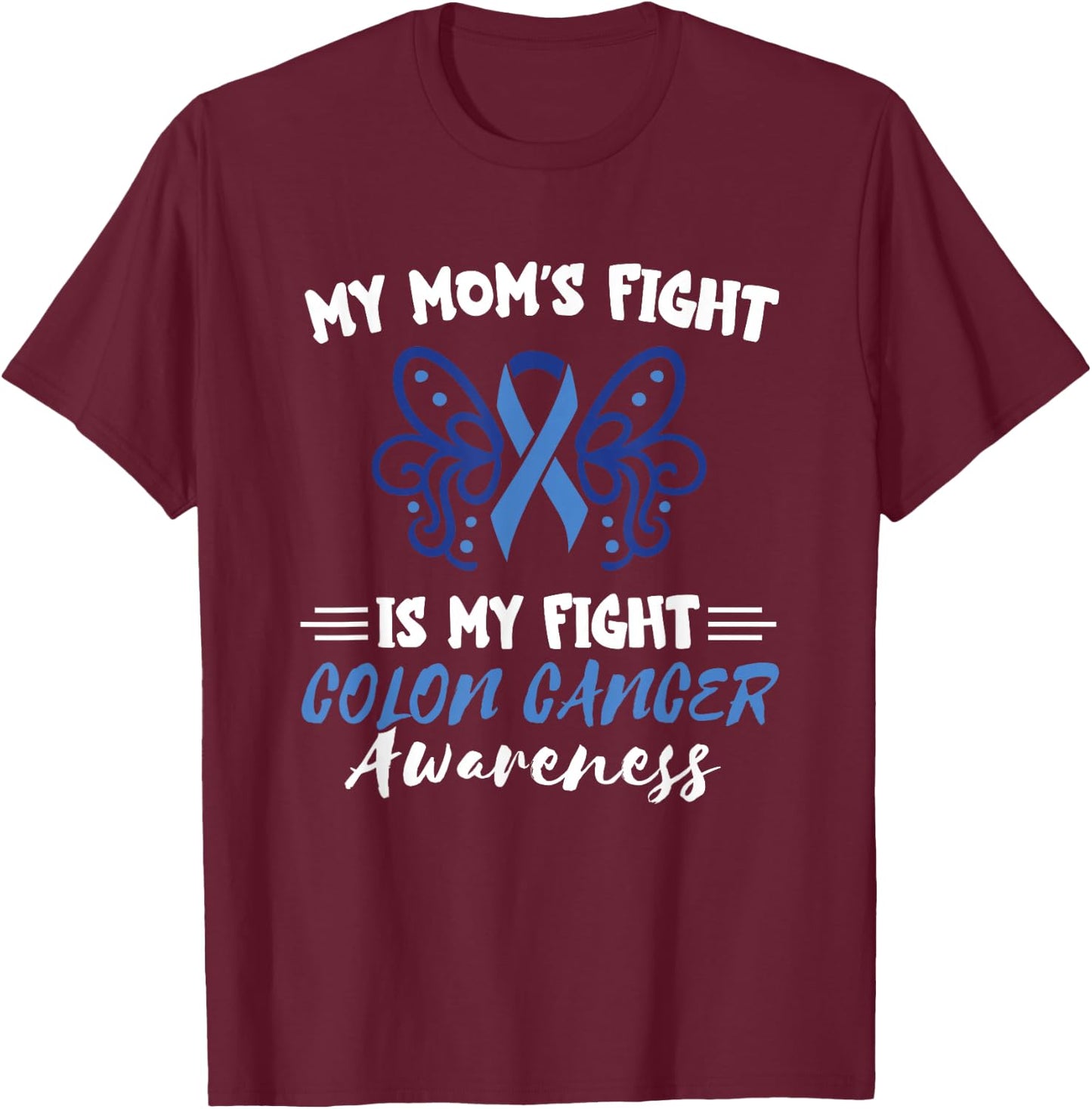My Mom's Fight Is My Fight Colorectal Colon Cancer Awareness T-Shirt - T-Shirt | Maroon