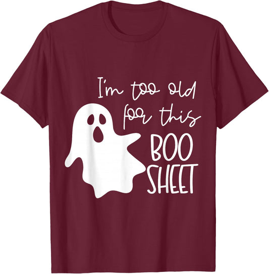 I'm Too Old for This Boo Sheet Funny Halloween Ghost T-Shirt - T-Shirt | Maroon