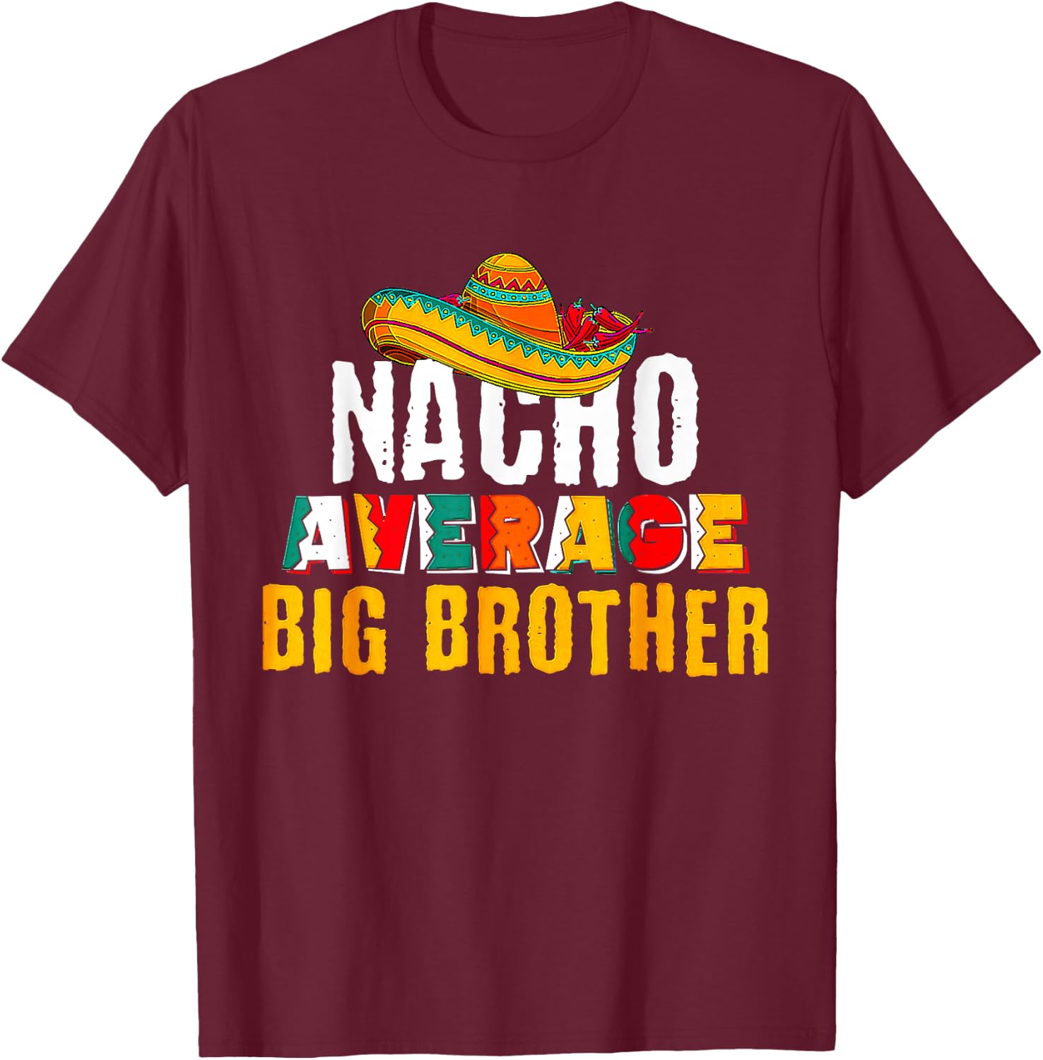Nacho Average Big Brother Cinco De Mayo T-Shirt - T-Shirt | Maroon