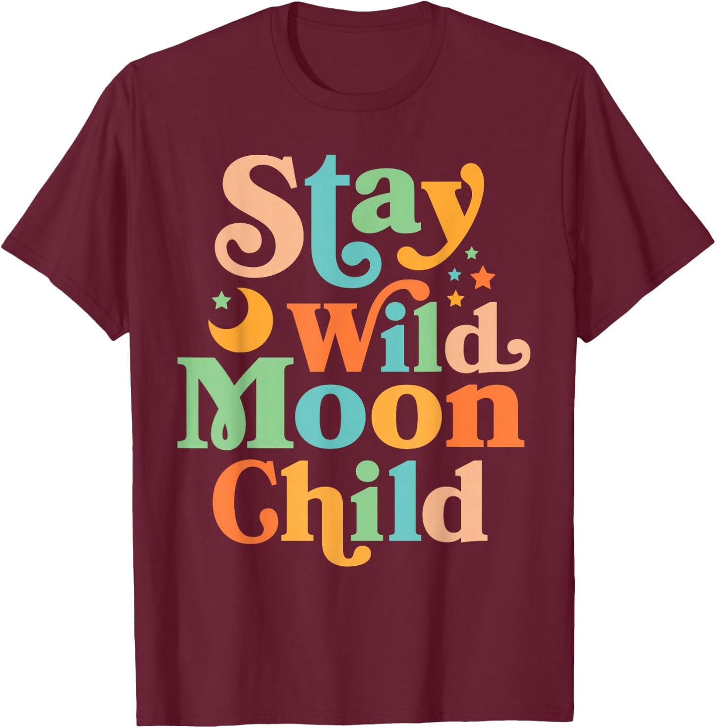 Stay Wild Moon Child Hippie Men Women Retro 60s 70s Groovy T-Shirt - T-Shirt | Maroon