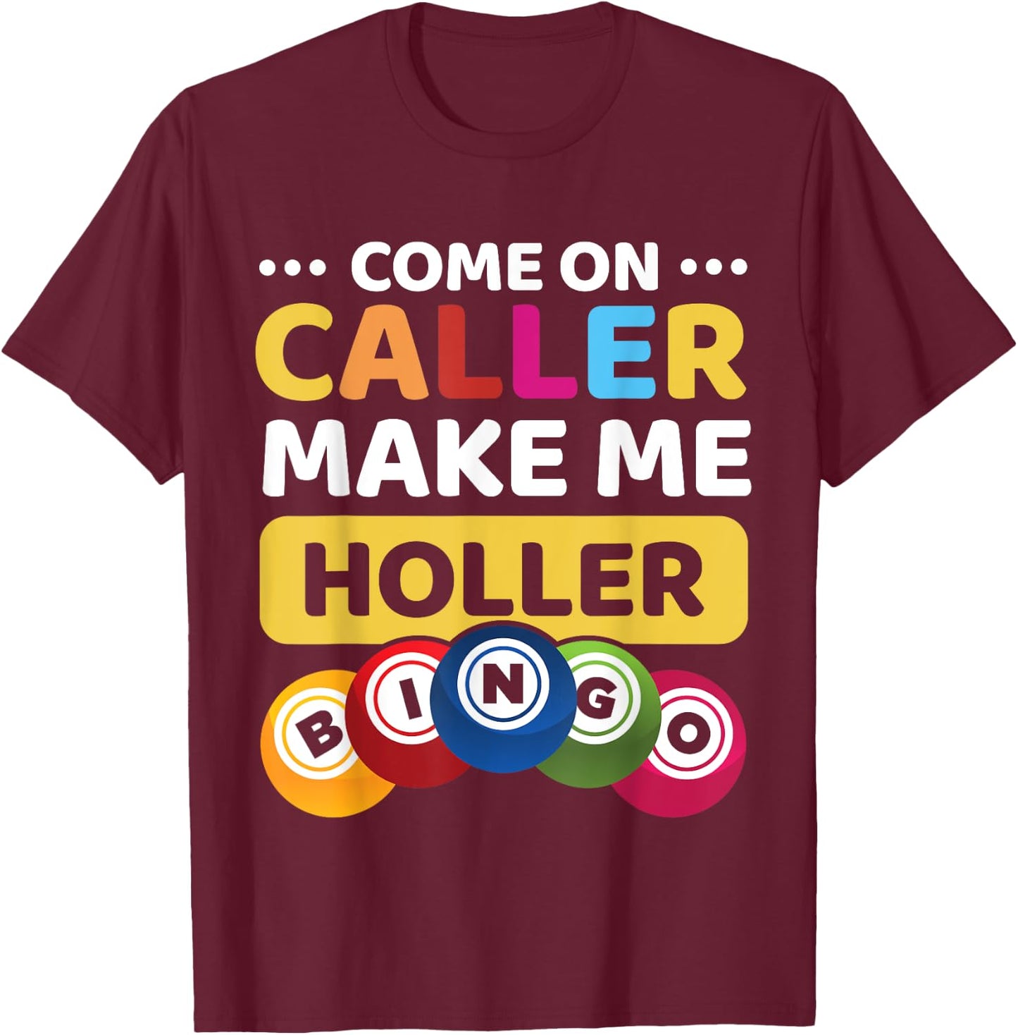 Come On Caller Make Me Holler Funny Bingo Game Lover Gift T-Shirt - T-Shirt | Maroon
