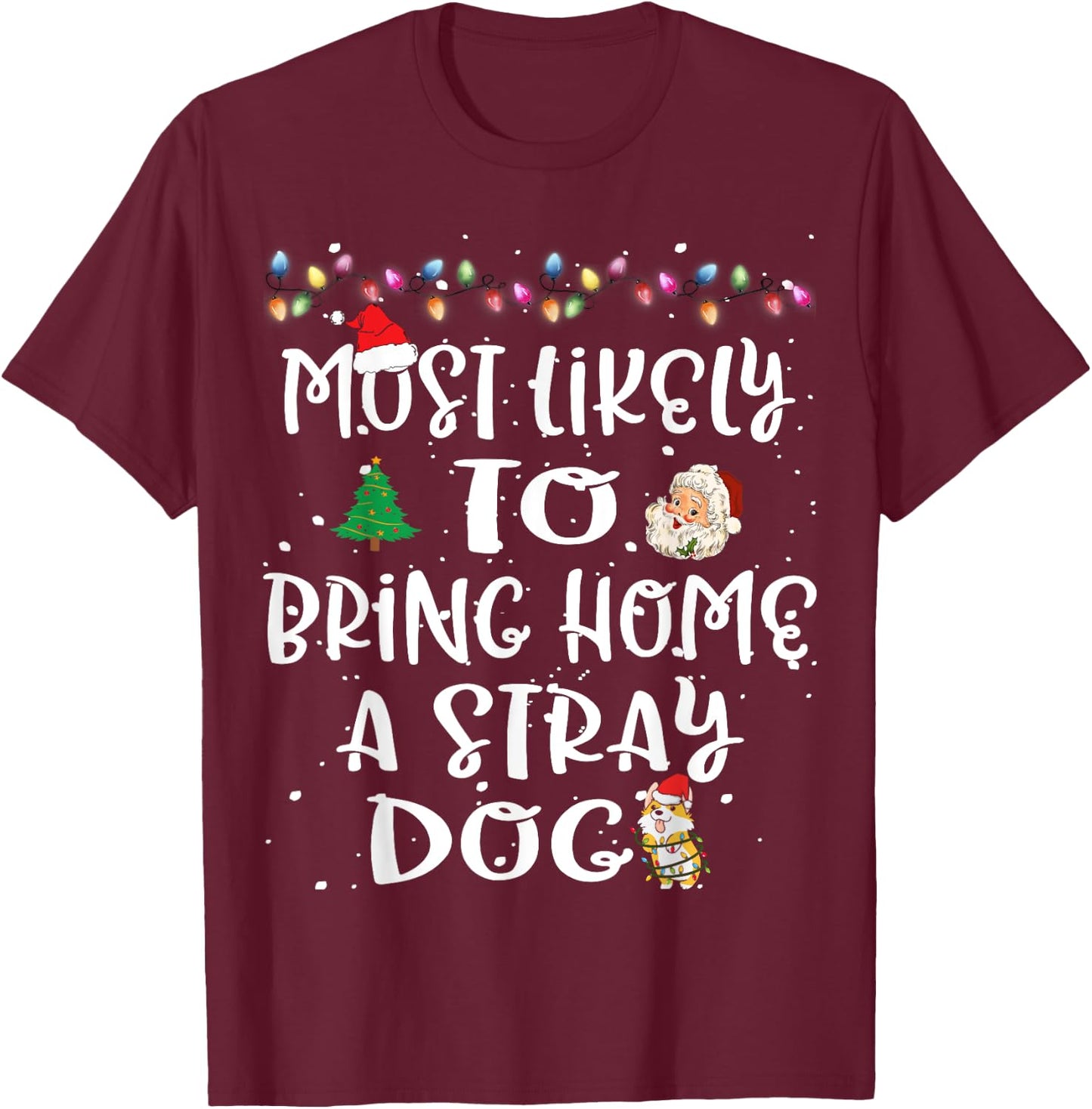Most Likely To Bring Home A Stray Dog Christmas Family Funny T-Shirt - T-Shirt | Maroon