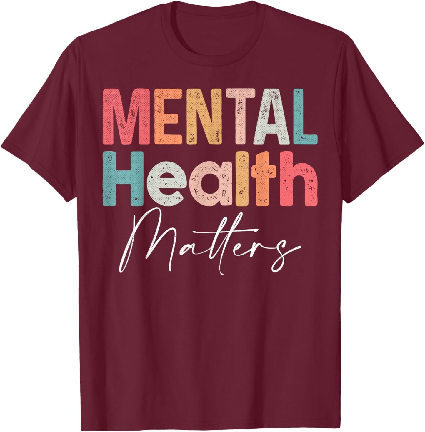 Mental Health Matters End The Stigma Mental Health Awareness T-Shirt - T-Shirt | Maroon