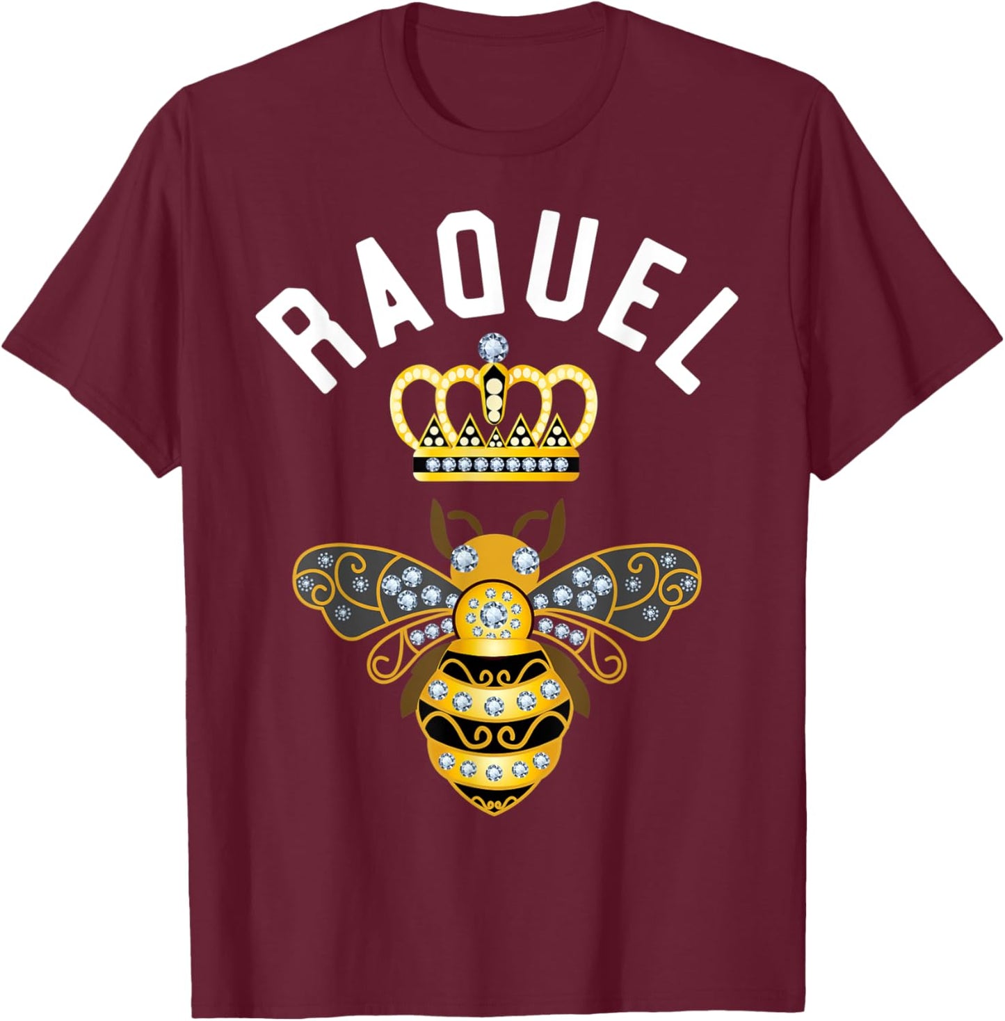 Raquel Name Raquel Birthday Gifts Queen Crown Bee Raquel T-Shirt - T-Shirt | Maroon