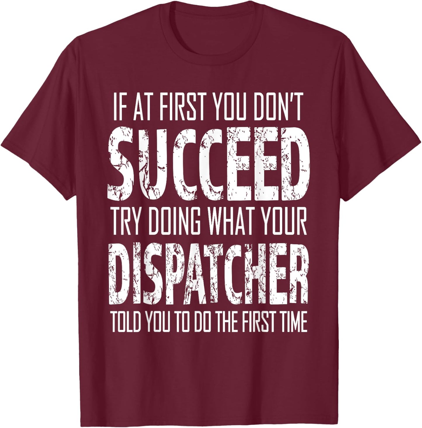 Dispatcher Funny succeed Gift T-Shirt - T-Shirt | Maroon