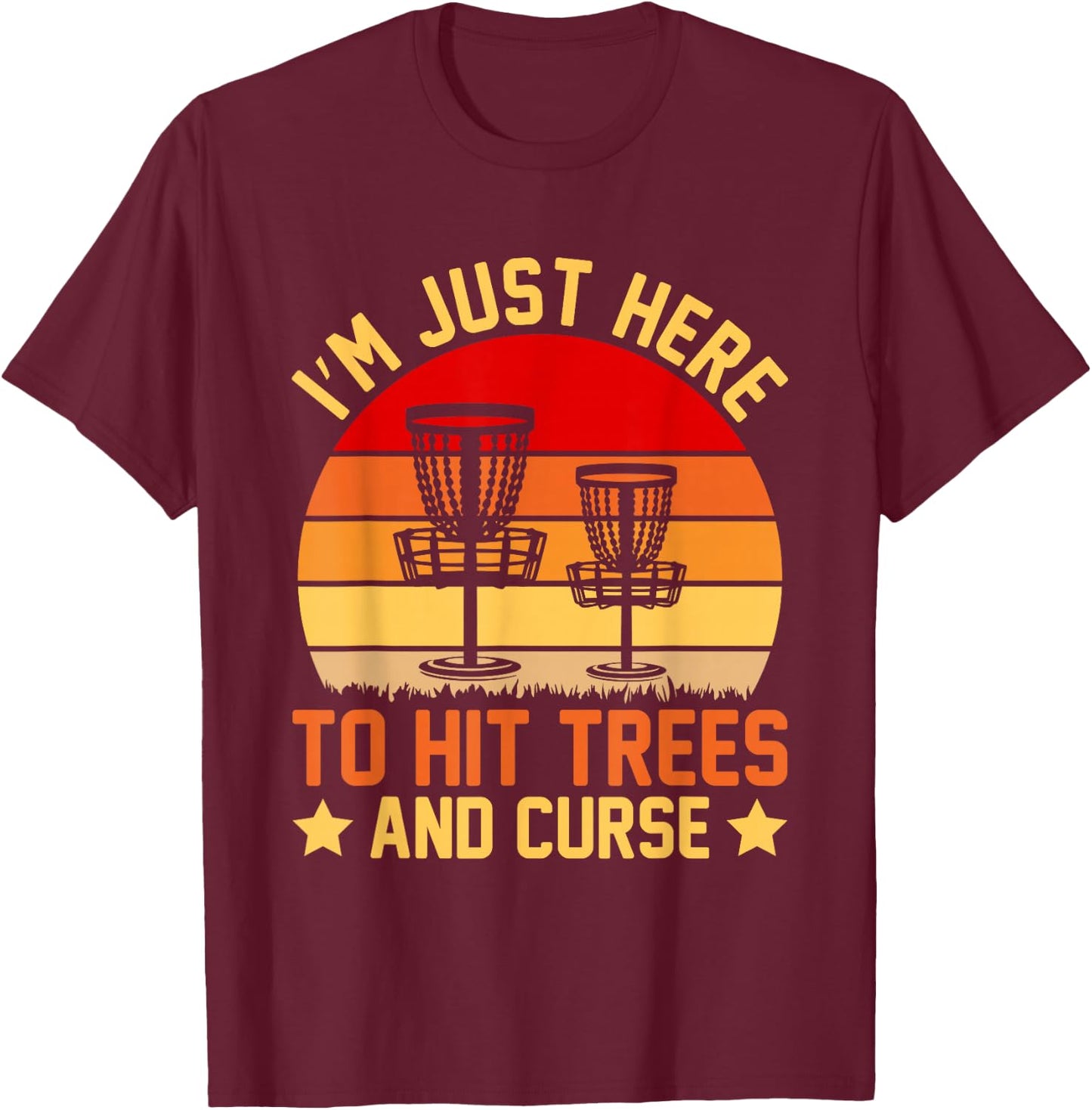 I'm Just Here to Hit Trees and Curse T-Shirt - T-Shirt | Maroon