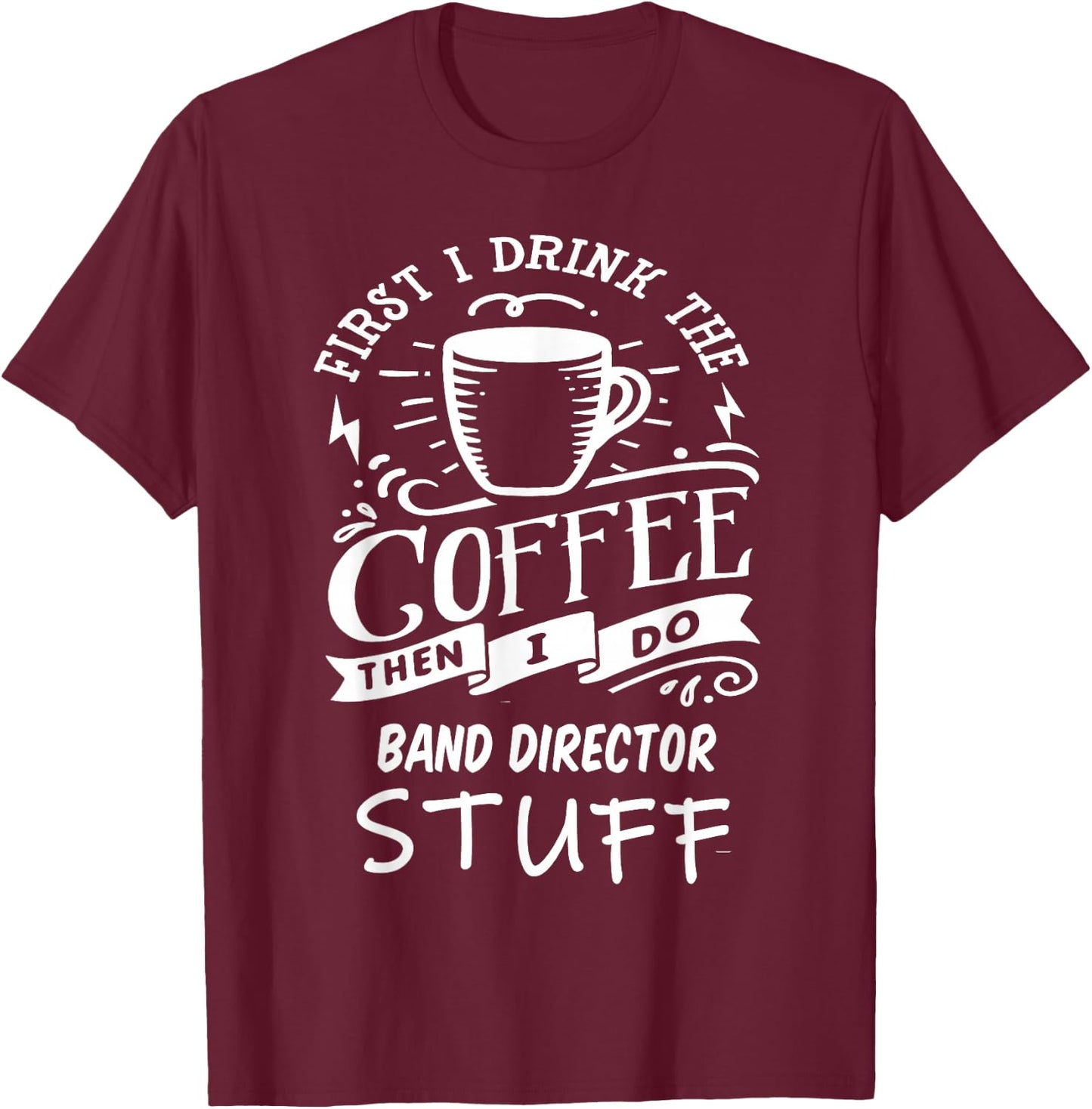 Band Director Funny Coffee T-Shirt - T-Shirt | Maroon