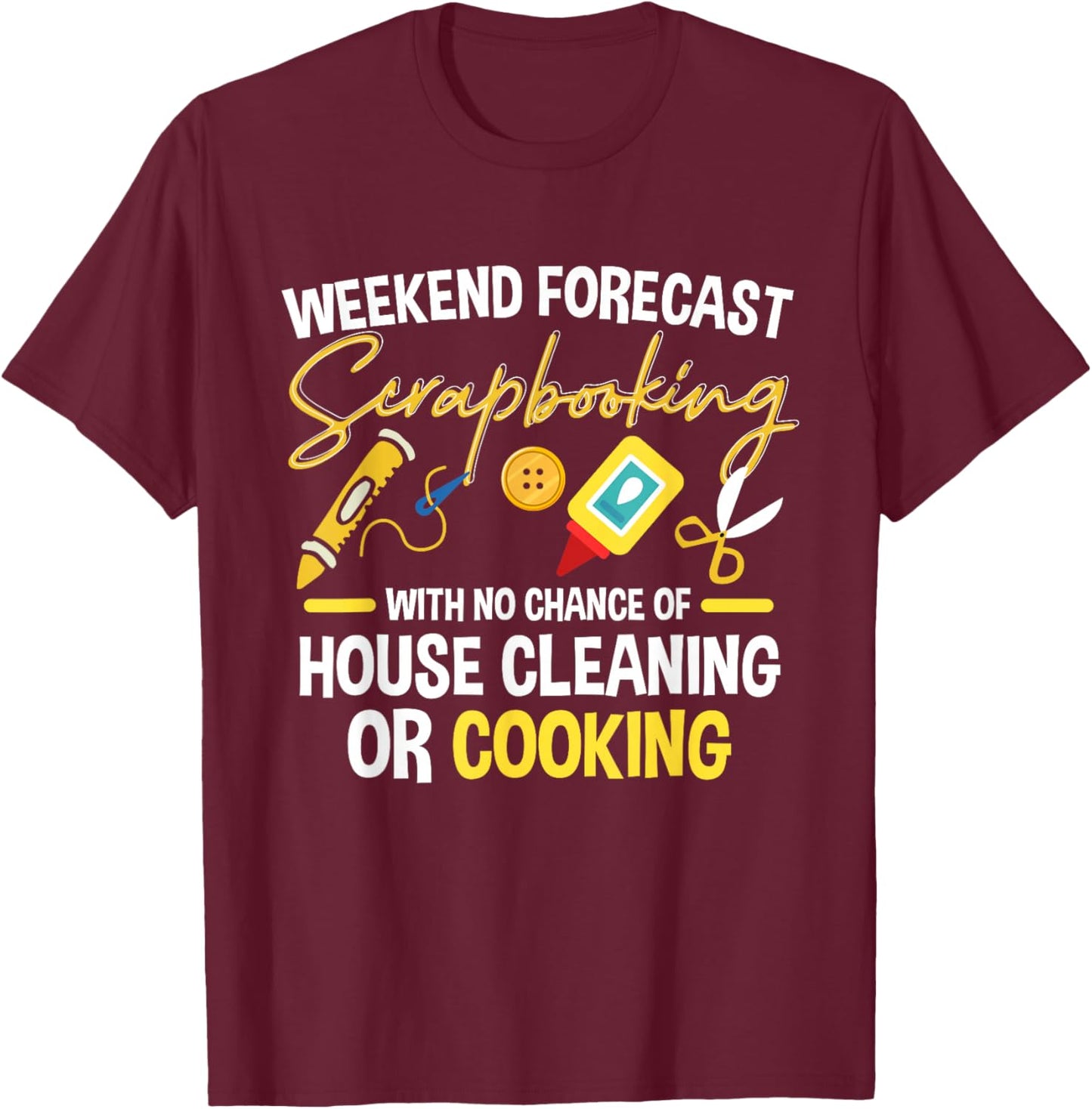 Crafting Scrapbook Crafter Weekend Forecast Scrapbooking T-Shirt - T-Shirt | Maroon