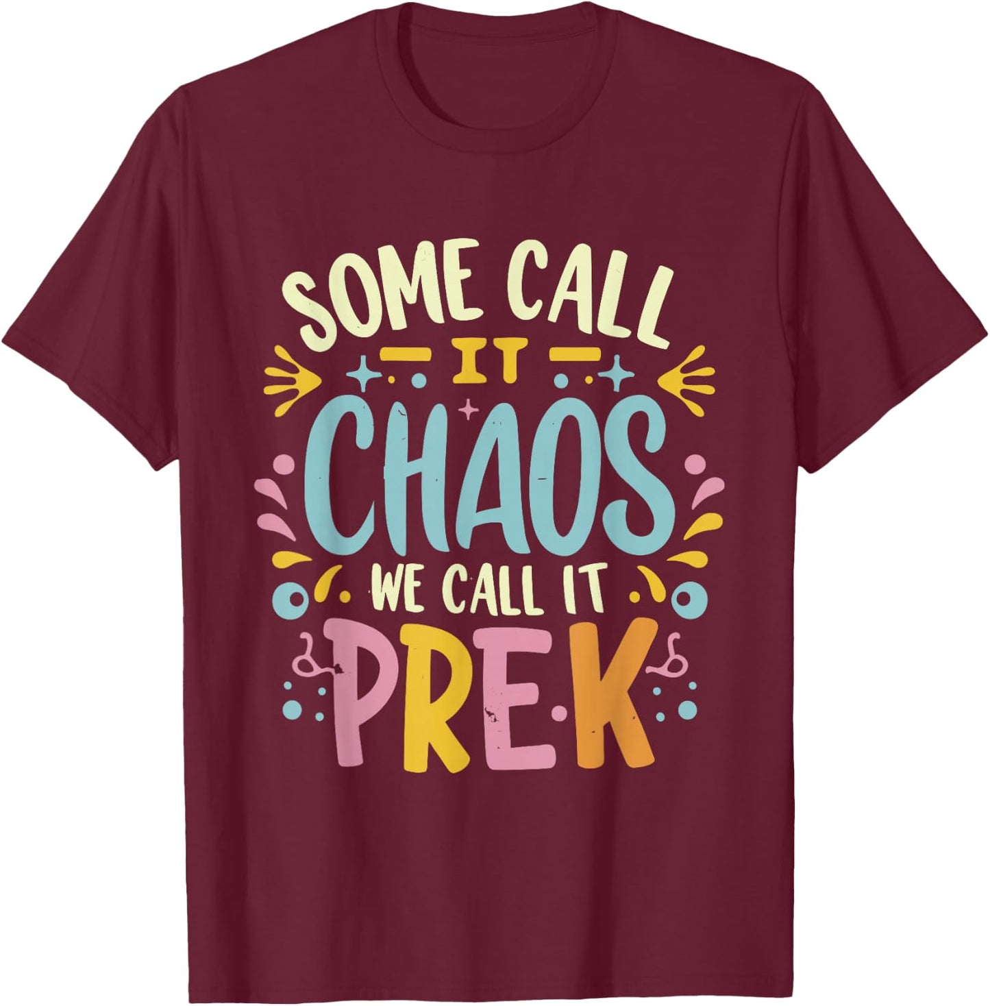 Some Call It Chaos We Call It Pre-k Women Men Funny Teacher T-Shirt - T-Shirt | Maroon