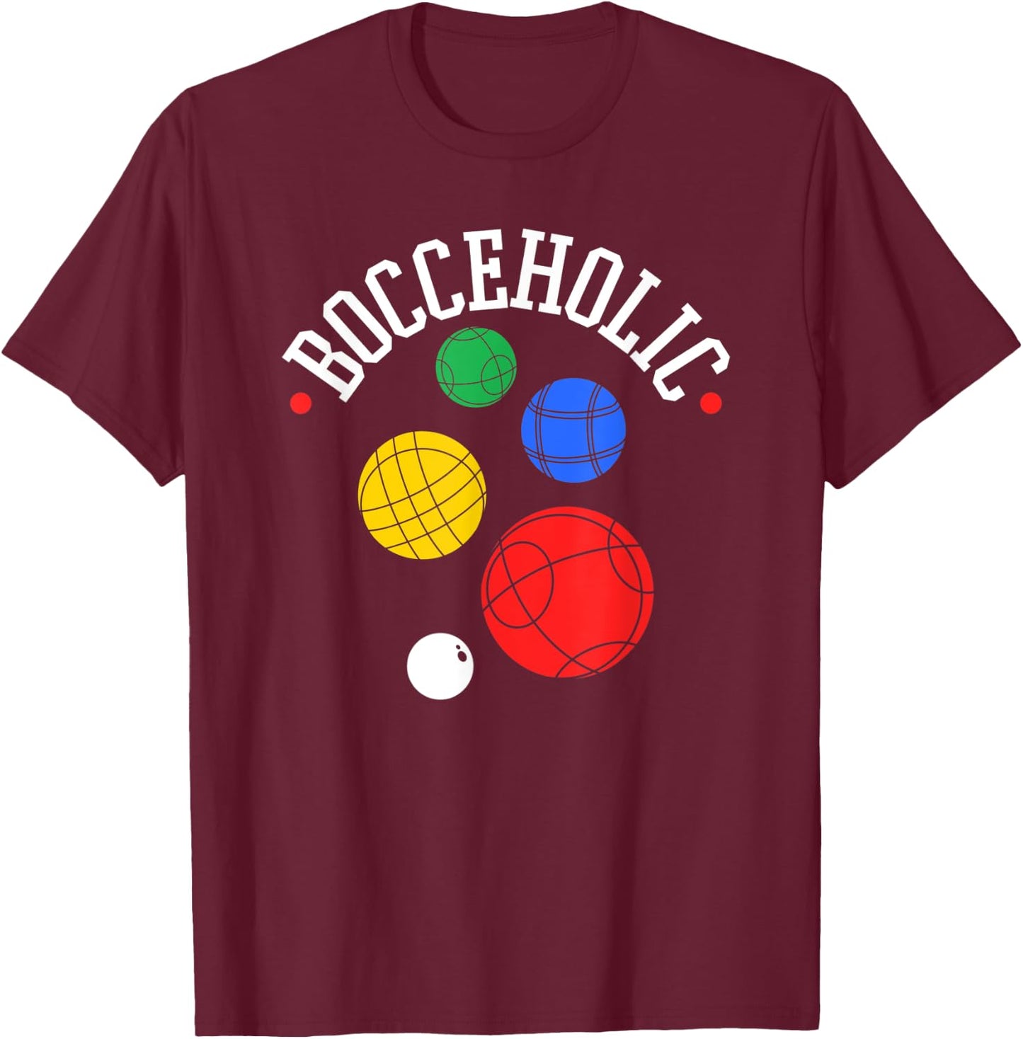 Bocce Ball Player, Bocceholic, Funny Bocci T-Shirt - T-Shirt | Maroon