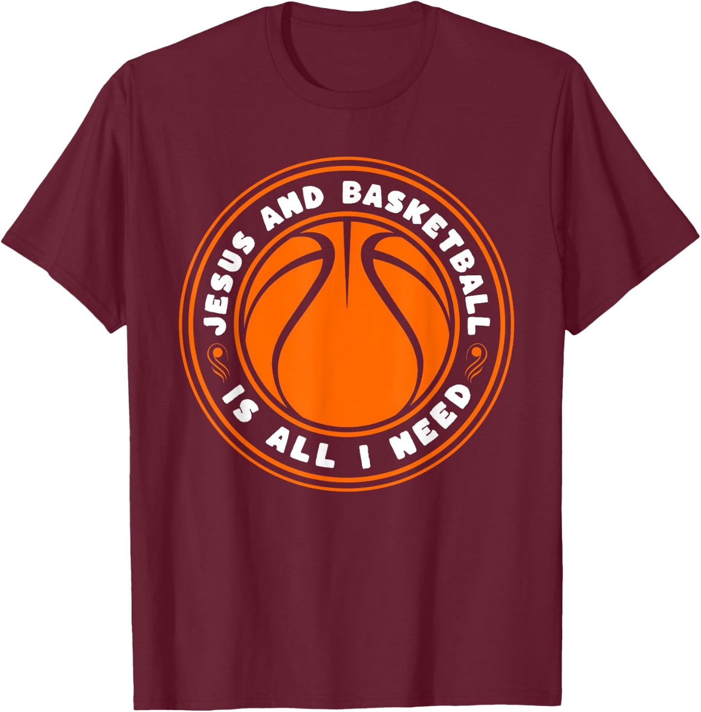 Jesus And Basketball Is All I Need Funny T-Shirt - T-Shirt | Maroon