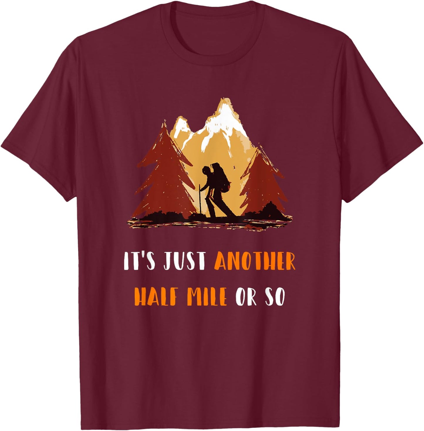 Just Another Half Mile Or So Outdoors Nature Hiking T-Shirt - T-Shirt | Maroon