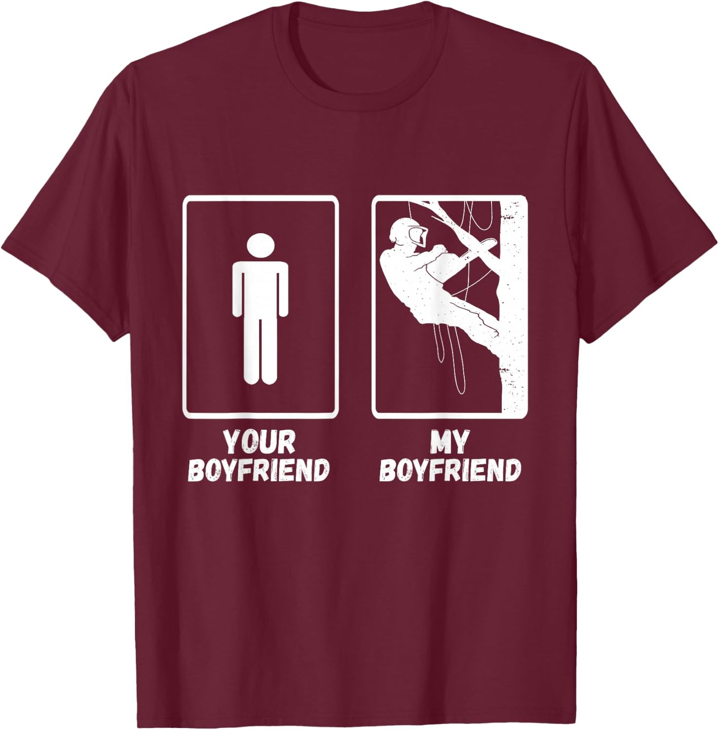 Arborist Tree Climber My Boyfriend Outdoorsman Lumberjack T-Shirt - T-Shirt | Maroon