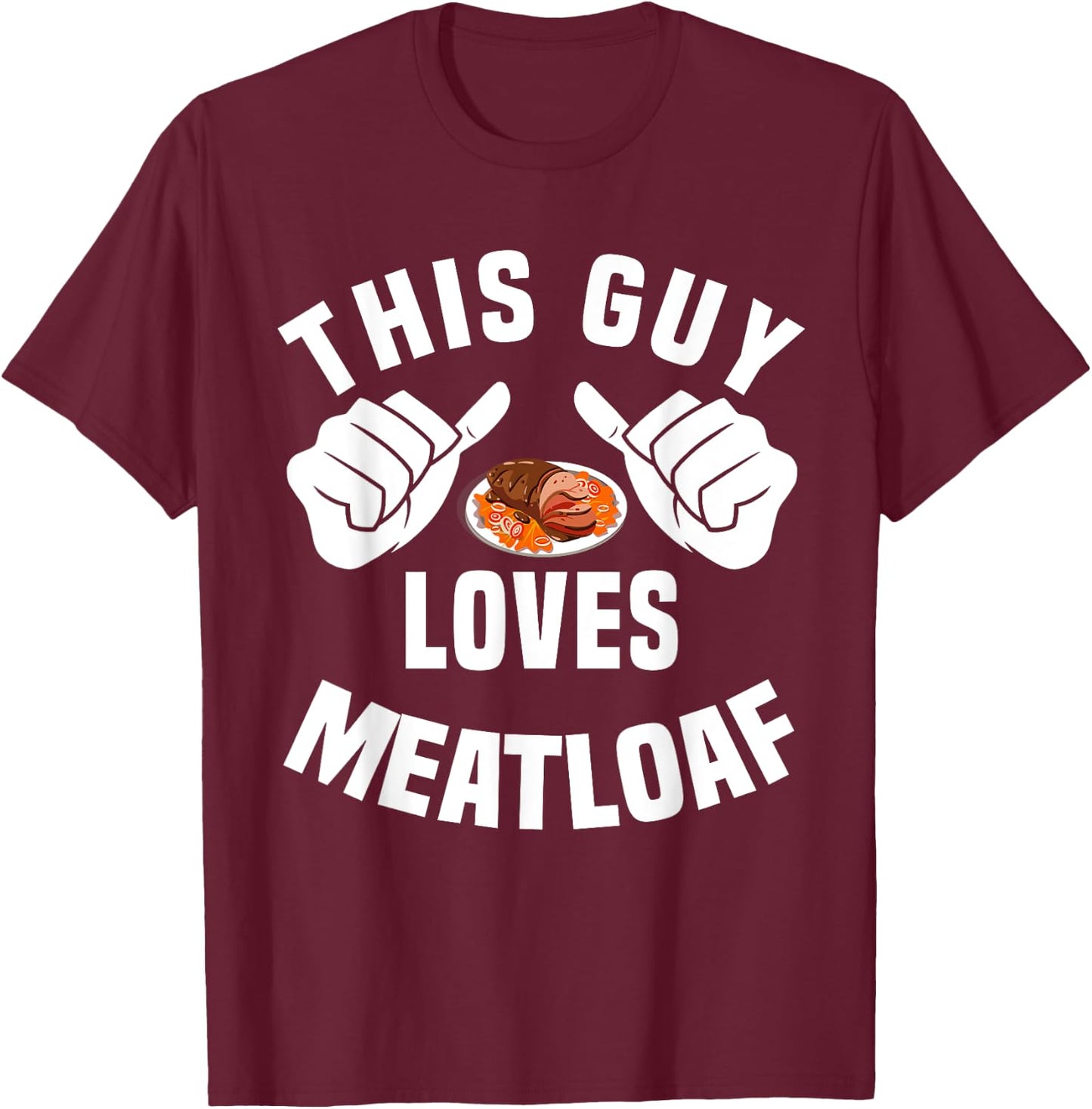 This Guy Loves Meatloaf - Bavaria Meat Dinner Apparel T-Shirt - T-Shirt | Maroon
