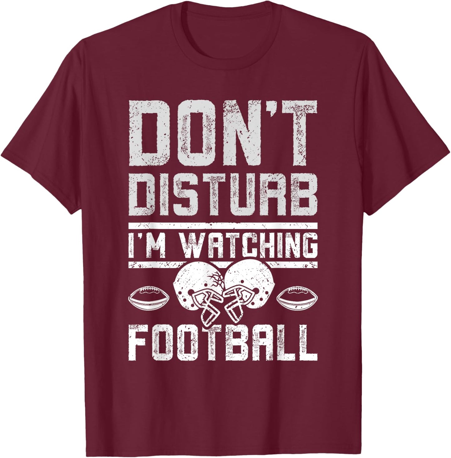 Don't disturb I'm watching football T-Shirt - T-Shirt | Maroon