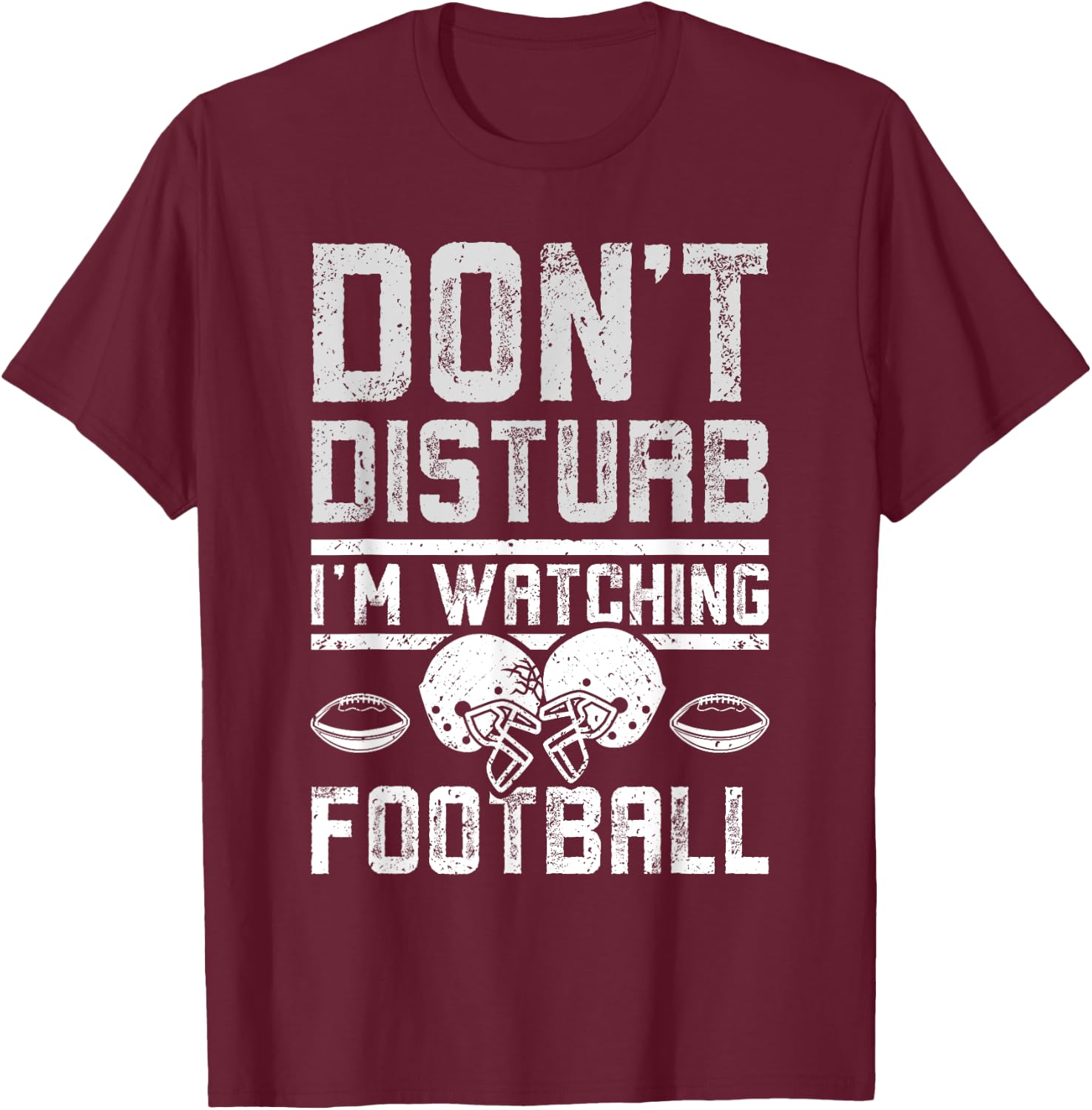 Don't disturb I'm watching football T-Shirt - T-Shirt | Maroon