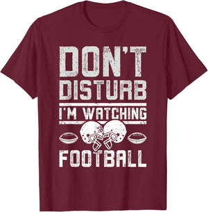 Don't disturb I'm watching football T-Shirt - T-Shirt | Maroon