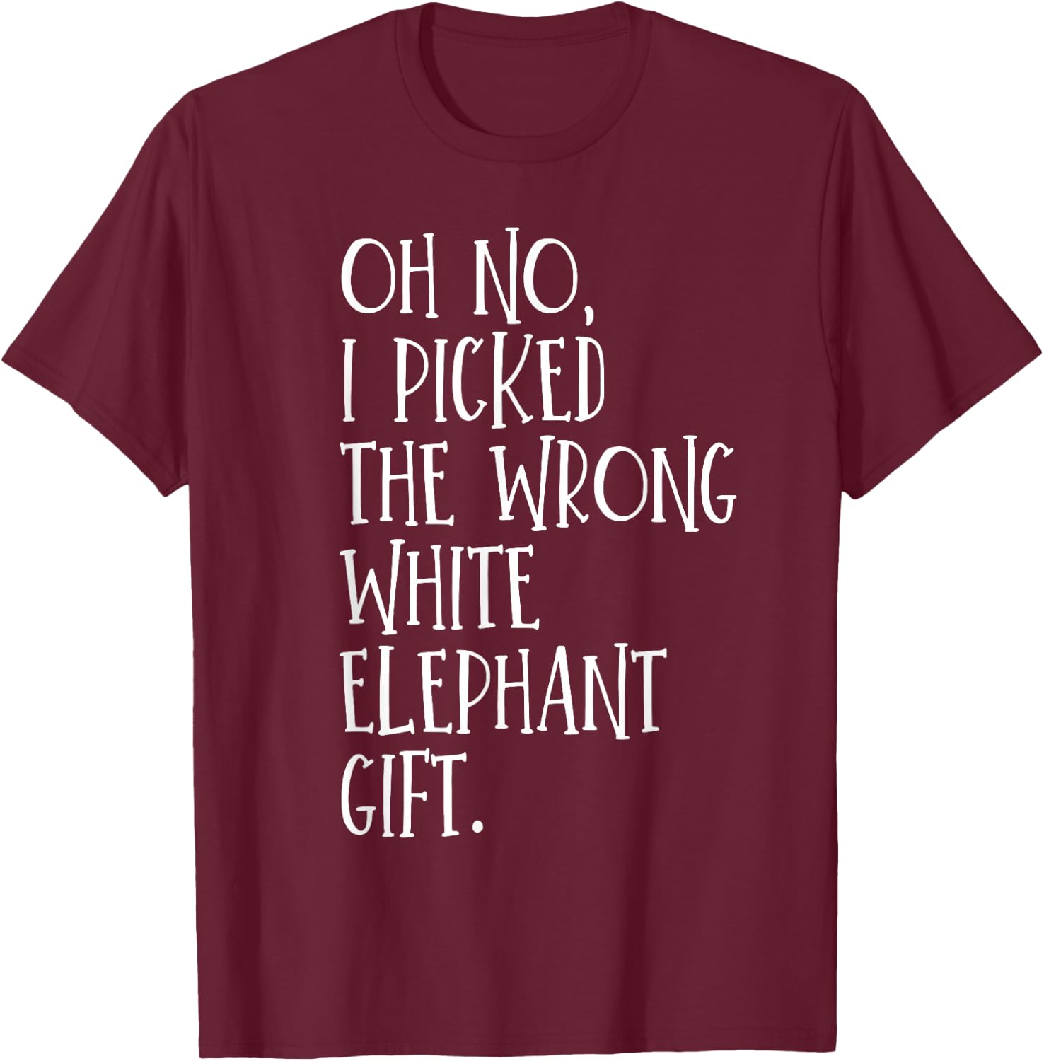 Oh No I Picked The Wrong White Elephant Gift T-Shirt - T-Shirt | Maroon