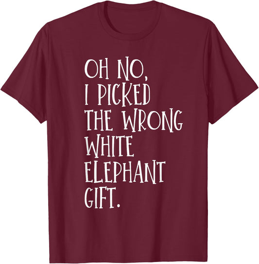 Oh No I Picked The Wrong White Elephant Gift T-Shirt - T-Shirt | Maroon
