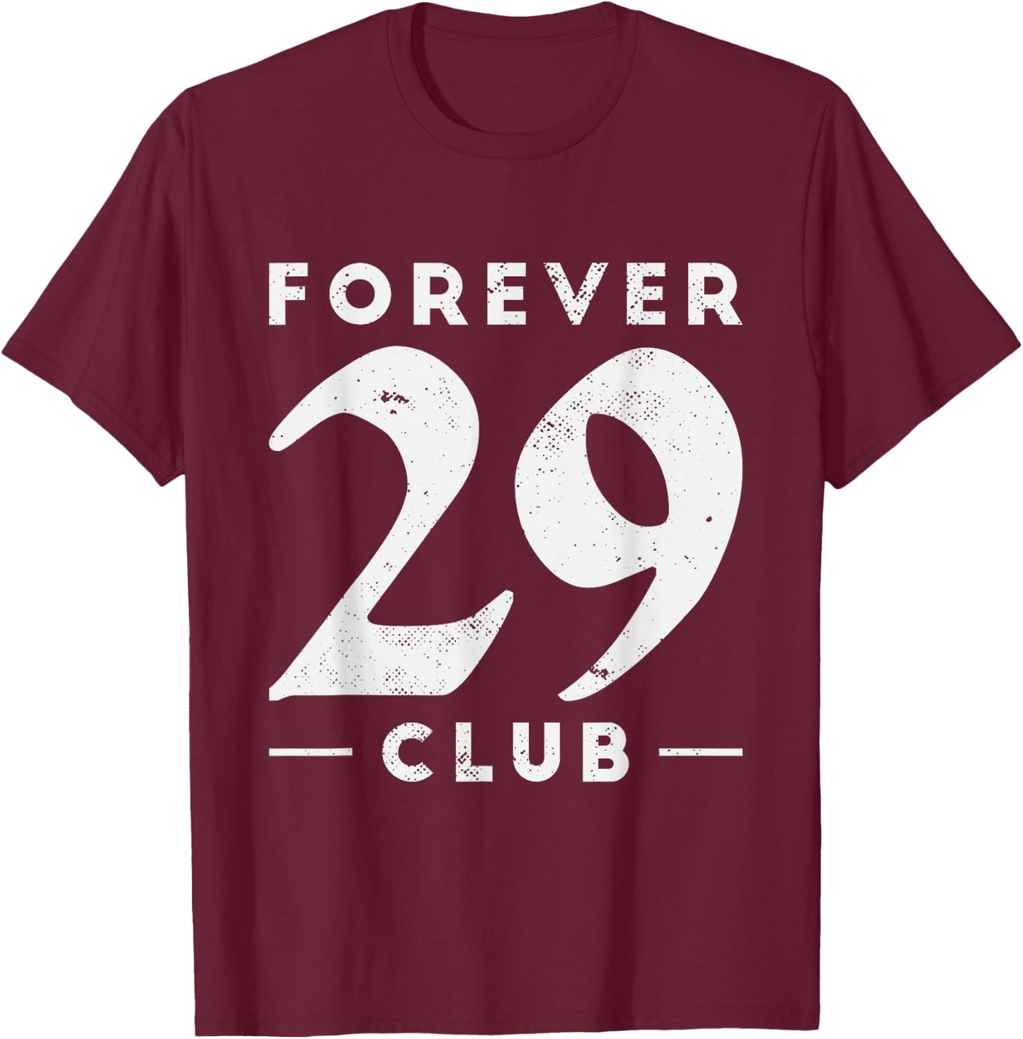 Funny Forever 29 Club | Birthday Party Celebration T-Shirt - T-Shirt | Maroon