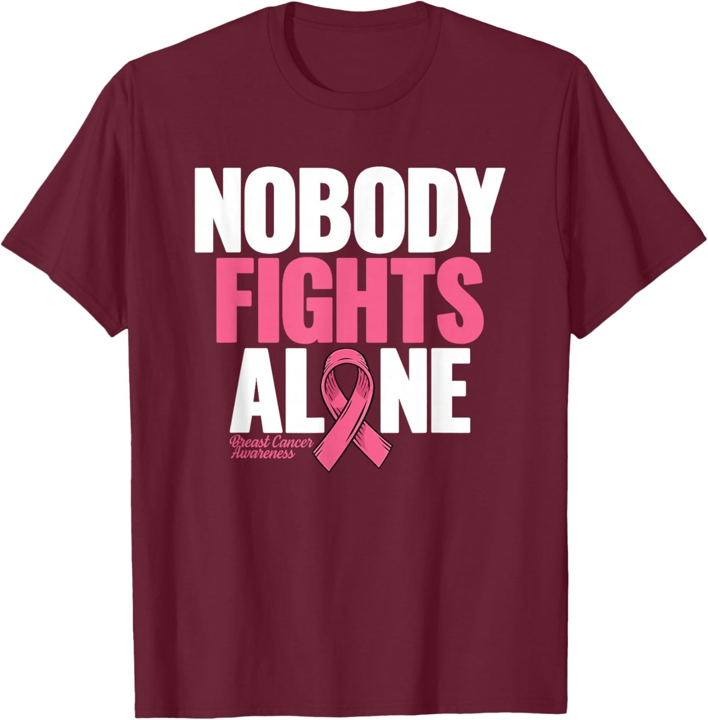 Breast Cancer Nobody Fights Alone Breast Cancer Awareness T-Shirt - T-Shirt | Maroon