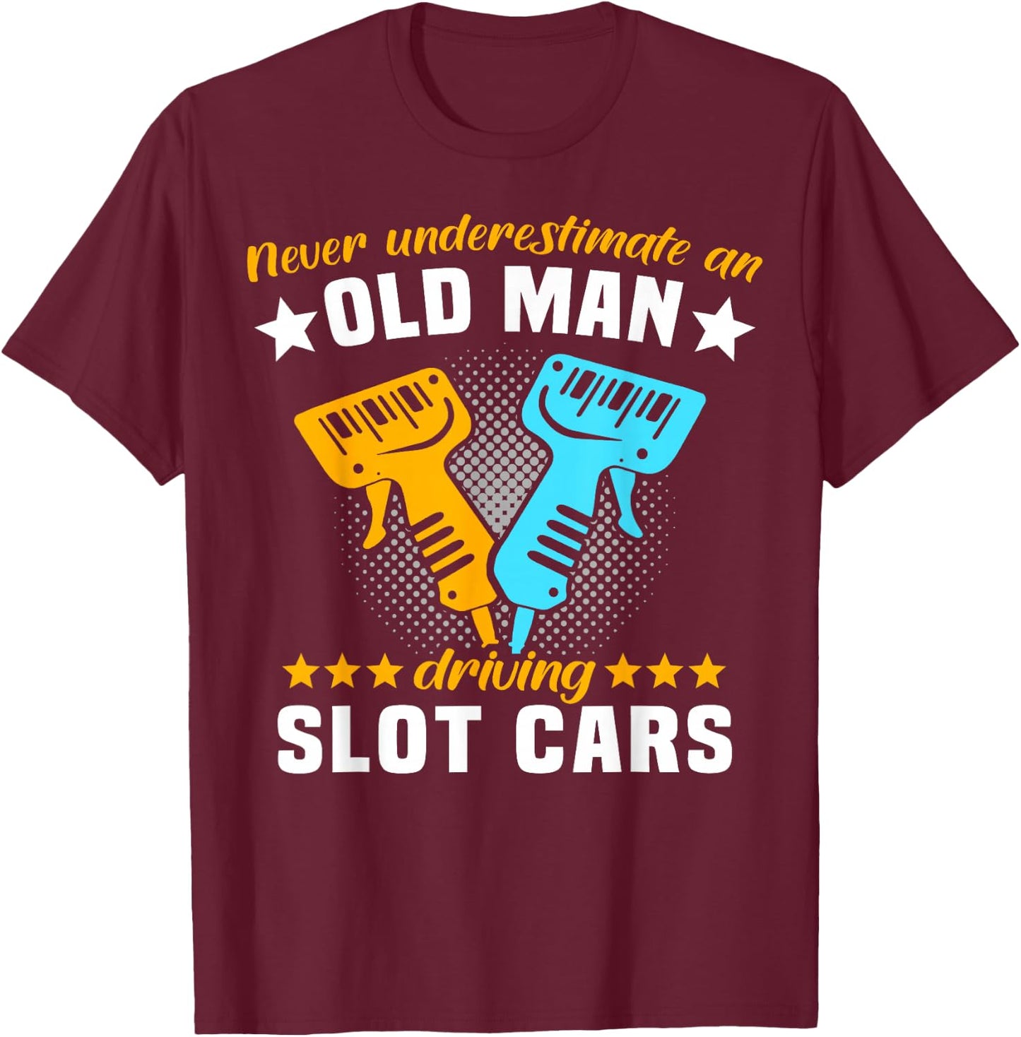 Slot Racing Never Understimate Old Man Driving Slot Car T-Shirt - T-Shirt | Maroon