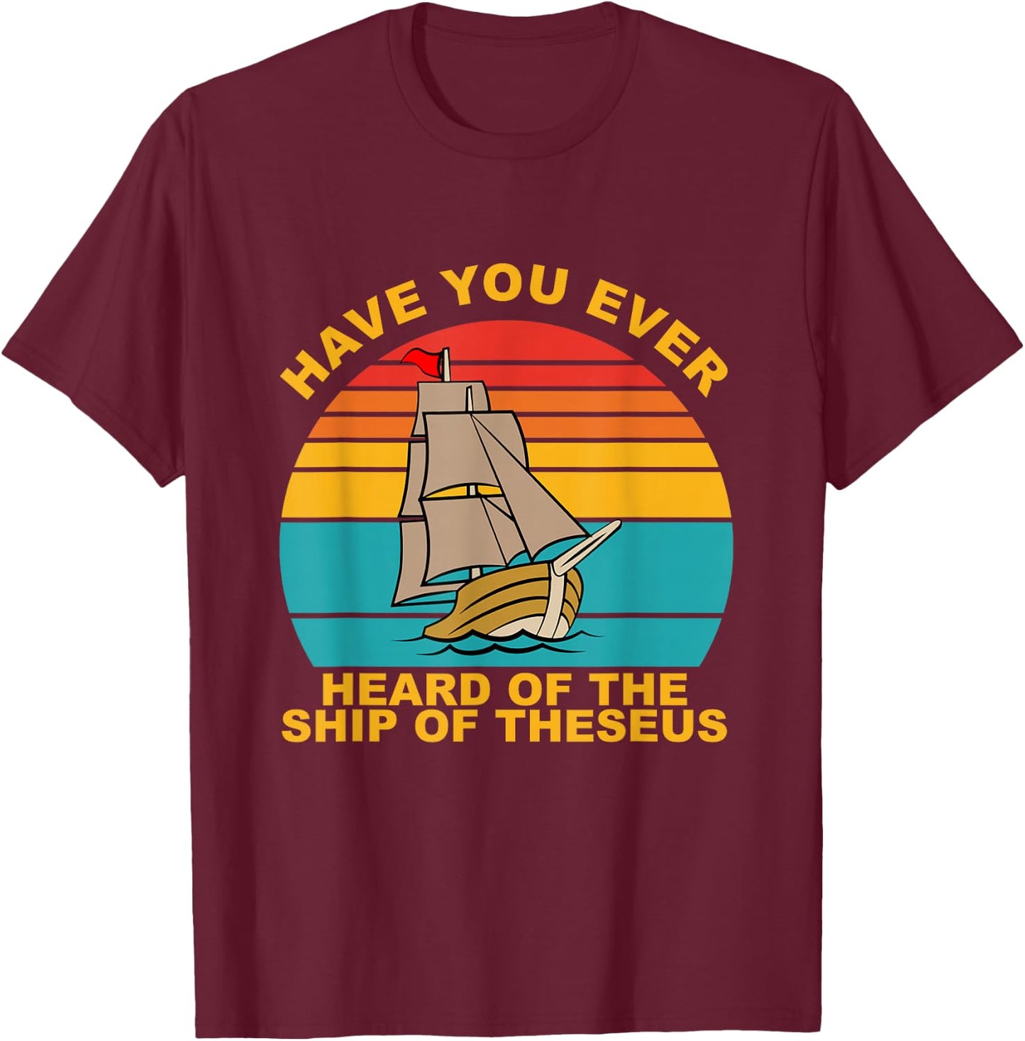 Have You Ever Heard Of The Ship Of Theseus Vintage T-Shirt - T-Shirt | Maroon