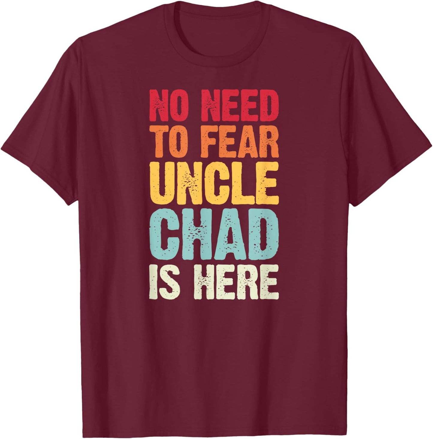 No Need To Fear Uncle Chad Is Here Personalized Name Uncle T-Shirt - T-Shirt | Maroon