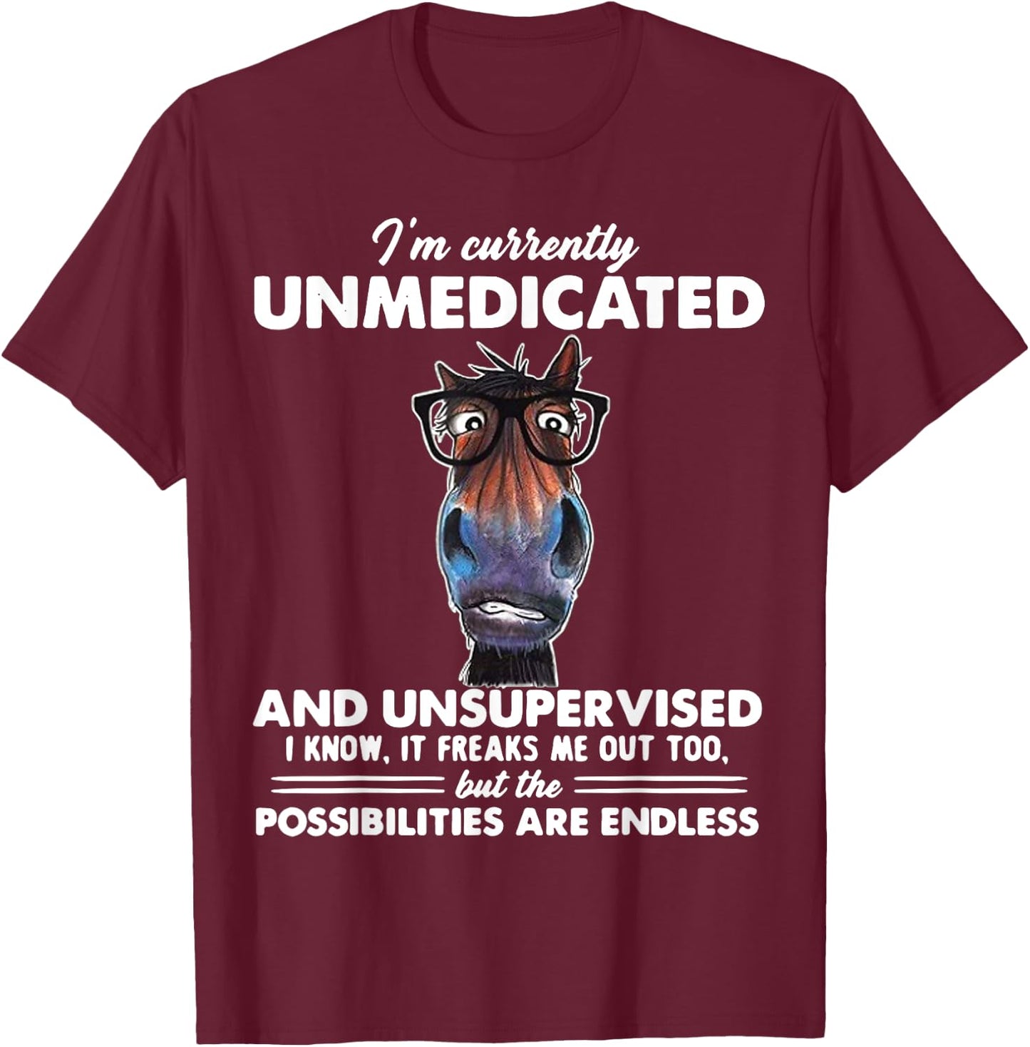 Horse I'm Currently Unmedicated And Unsupervised T-Shirt - T-Shirt | Maroon
