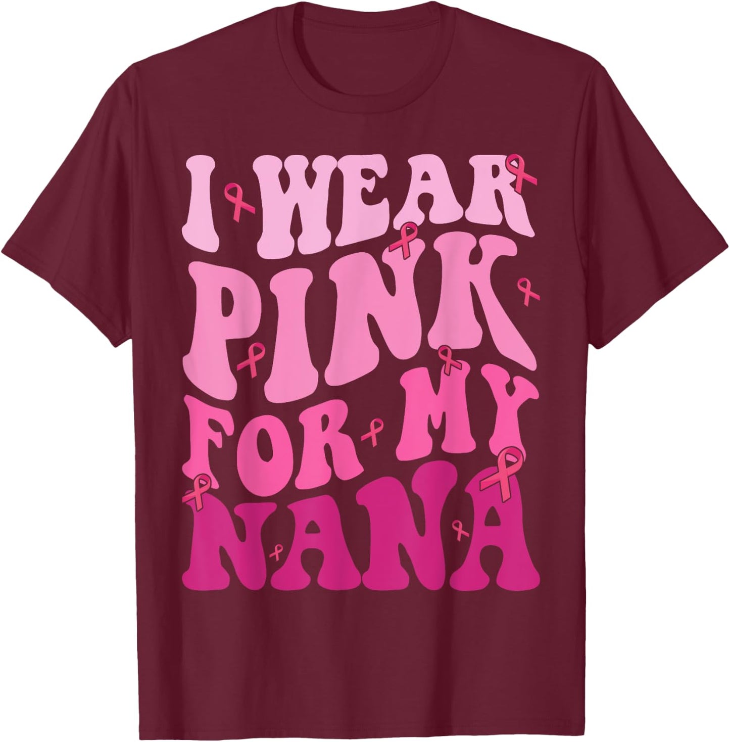 I Wear Pink For My Nana Breast Cancer Grandma Support Squads T-Shirt - T-Shirt | Maroon