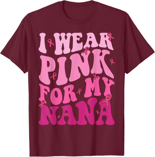 I Wear Pink For My Nana Breast Cancer Grandma Support Squads T-Shirt - T-Shirt | Maroon