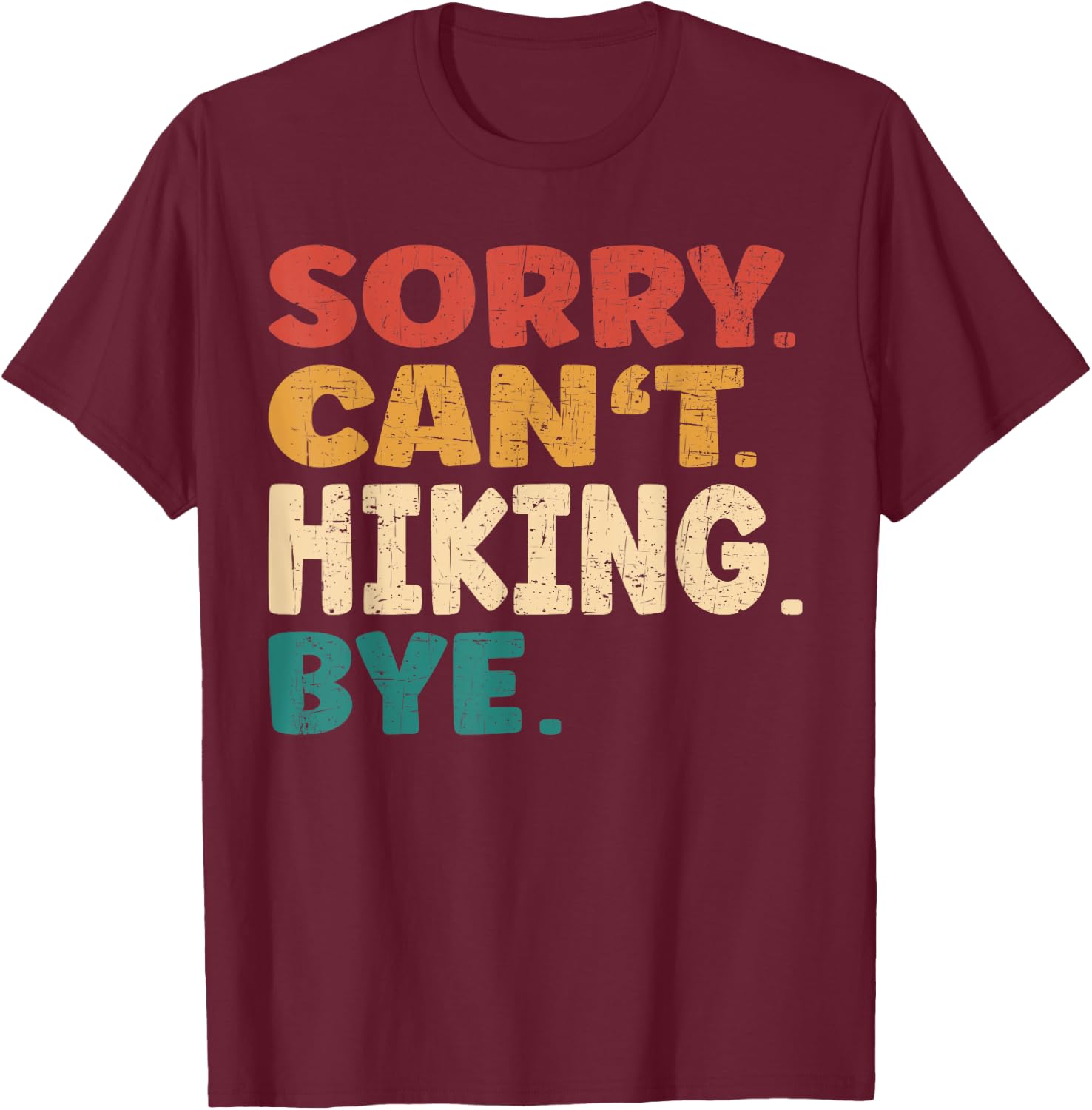 Sorry Can't Hiking Bye Men Women Funny Hiking T-Shirt - T-Shirt | Maroon