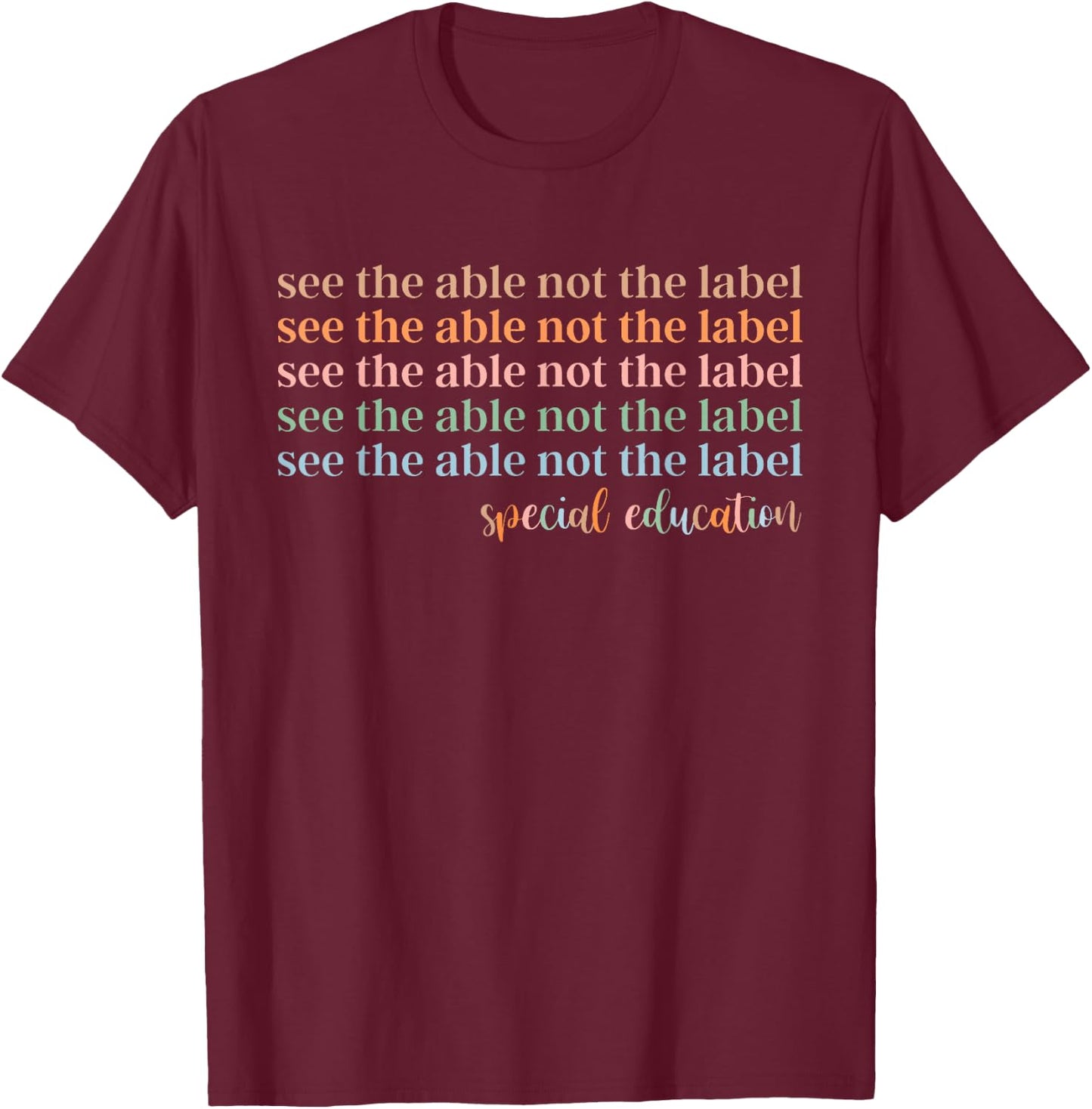 See The Able Not The Label Special Education T-Shirt - T-Shirt | Maroon