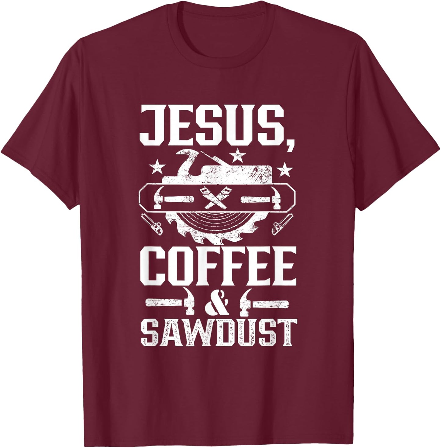 Jesus Coffee & Sawdust Job Carpenter Carpenters Carpentry T-Shirt - T-Shirt | Maroon