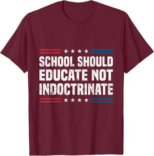 School Should Educate Not Indoctrinate T-Shirt - T-Shirt | Maroon