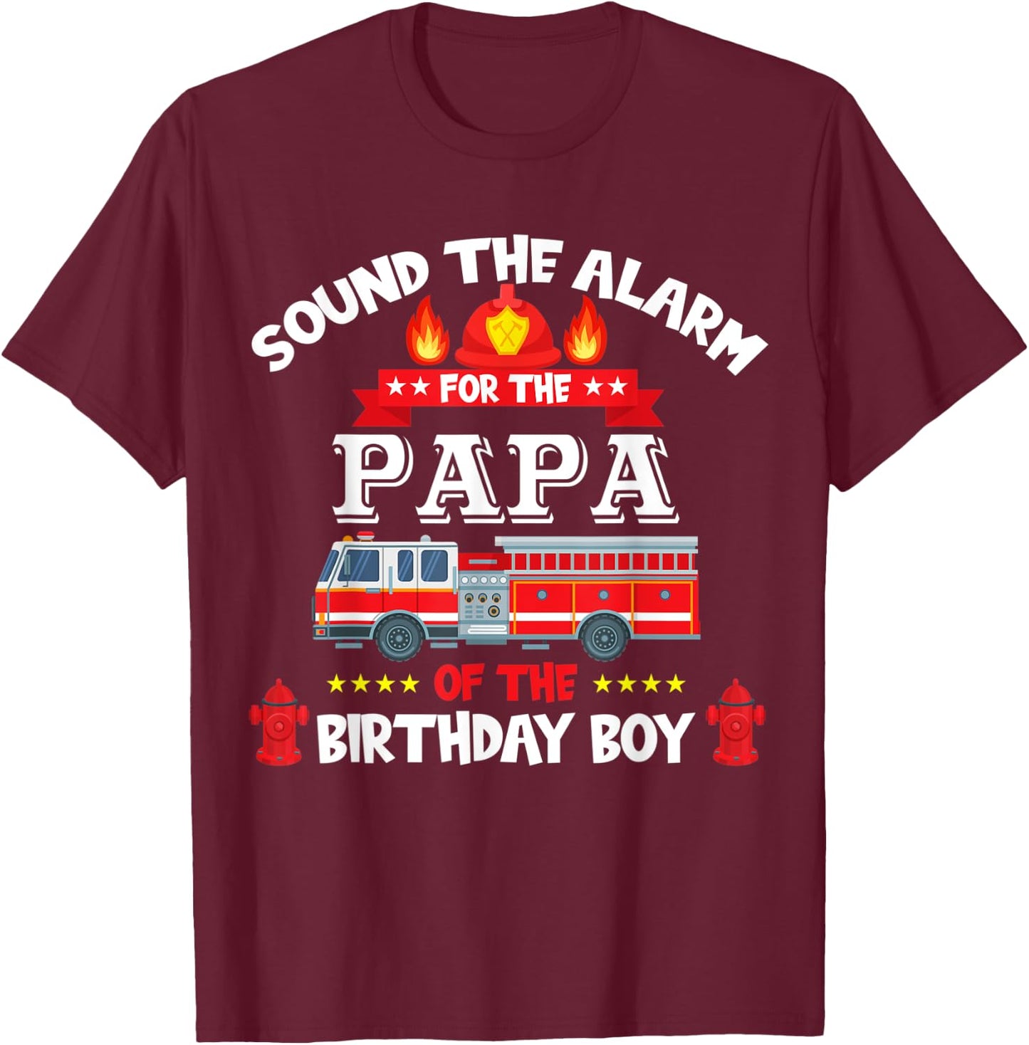 Sound The Alarm Papa Birthday Boy Fire Truck Lover Fireman T-Shirt - T-Shirt | Maroon
