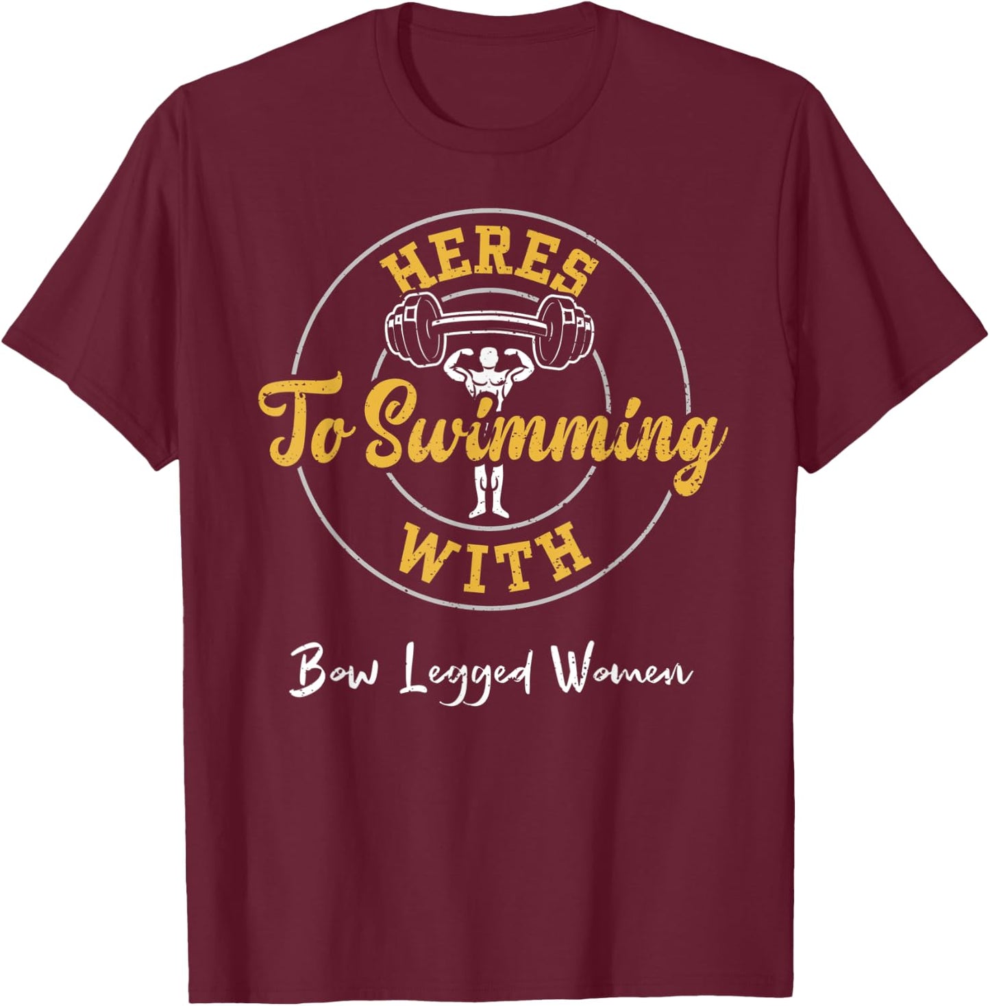Swimming: Heres To Swimming With Bow Legged Women - Gym T-Shirt - T-Shirt | Maroon