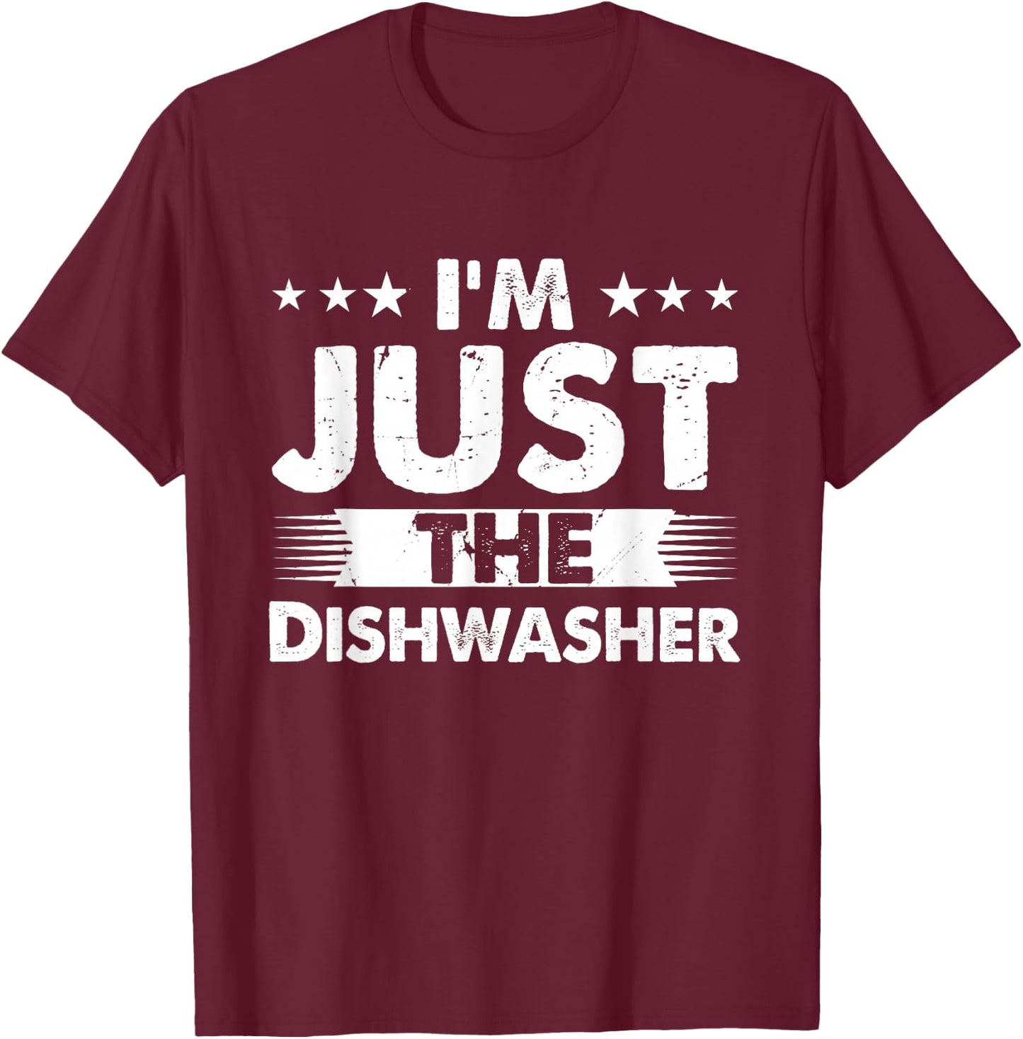 Dishwasher Profession I'm Just The Dishwasher T-Shirt - T-Shirt | Maroon