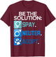 Be The Solution Spay Neuter Adopt Animal Lovers T-Shirt - T-Shirt | Maroon