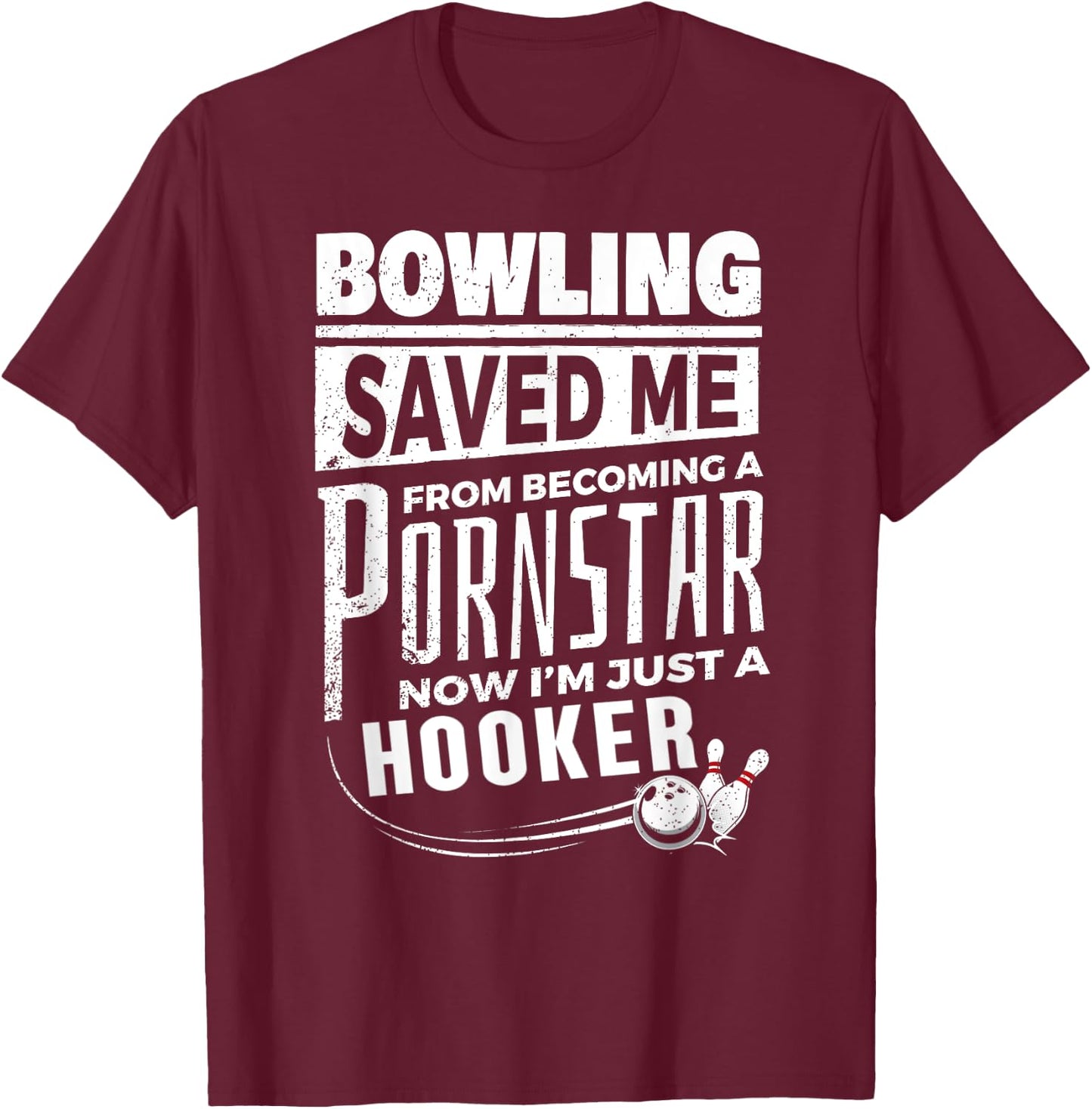Bowling Saved Me from Becoming Pourn Star Funny Bowling T-Shirt - T-Shirt | Maroon