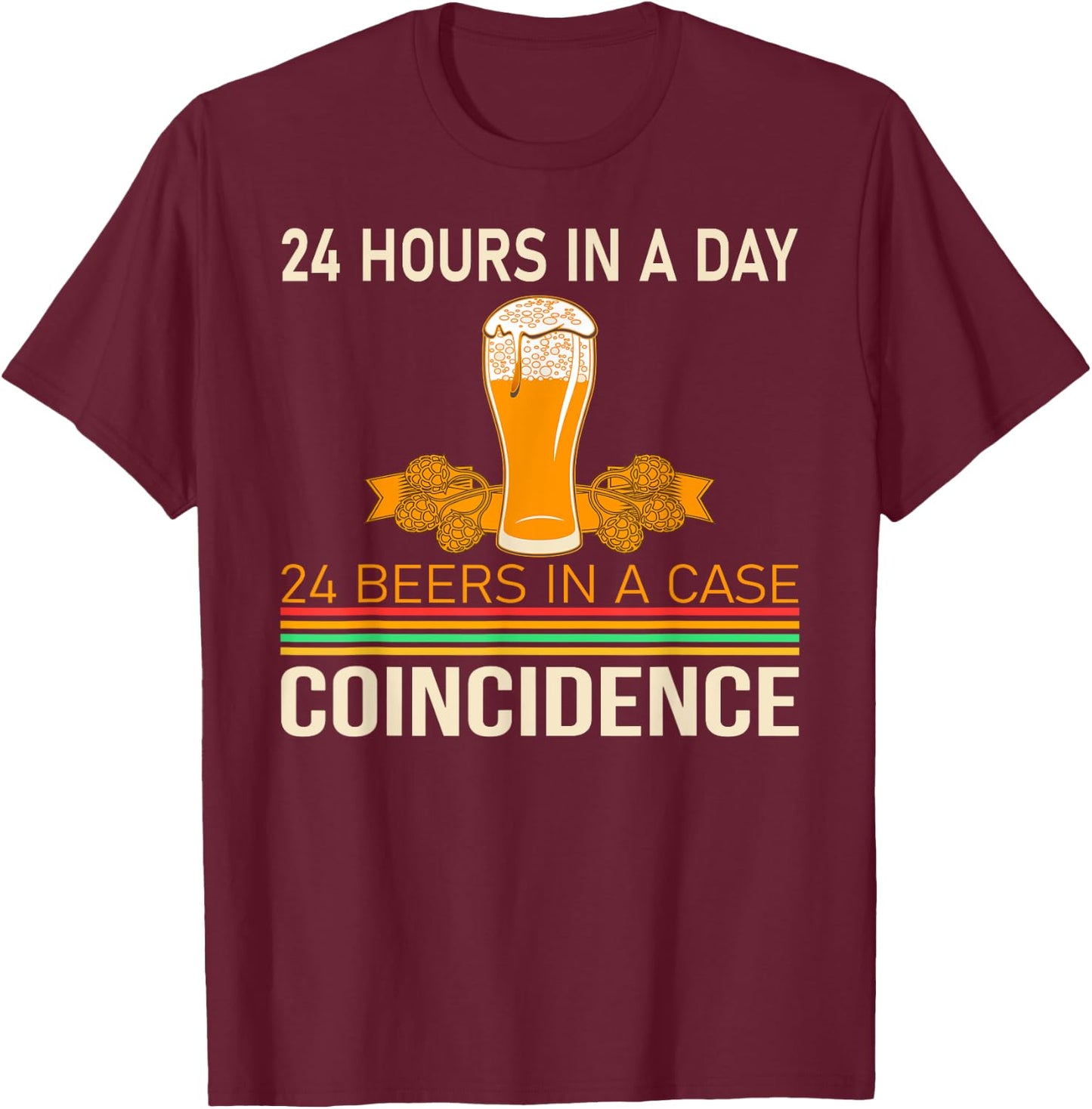 24 Hours a Day, 24 Beers in One Case - Beer Drinker T-Shirt - T-Shirt | Maroon