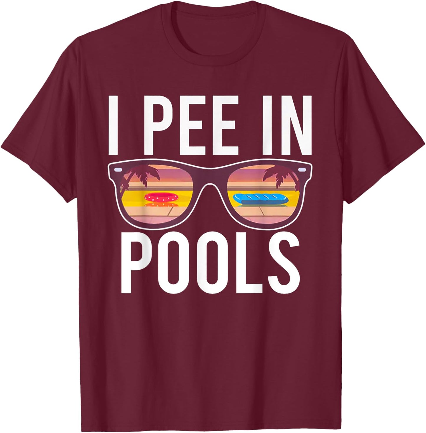 I Pee In Pools T-Shirt - T-Shirt | Maroon