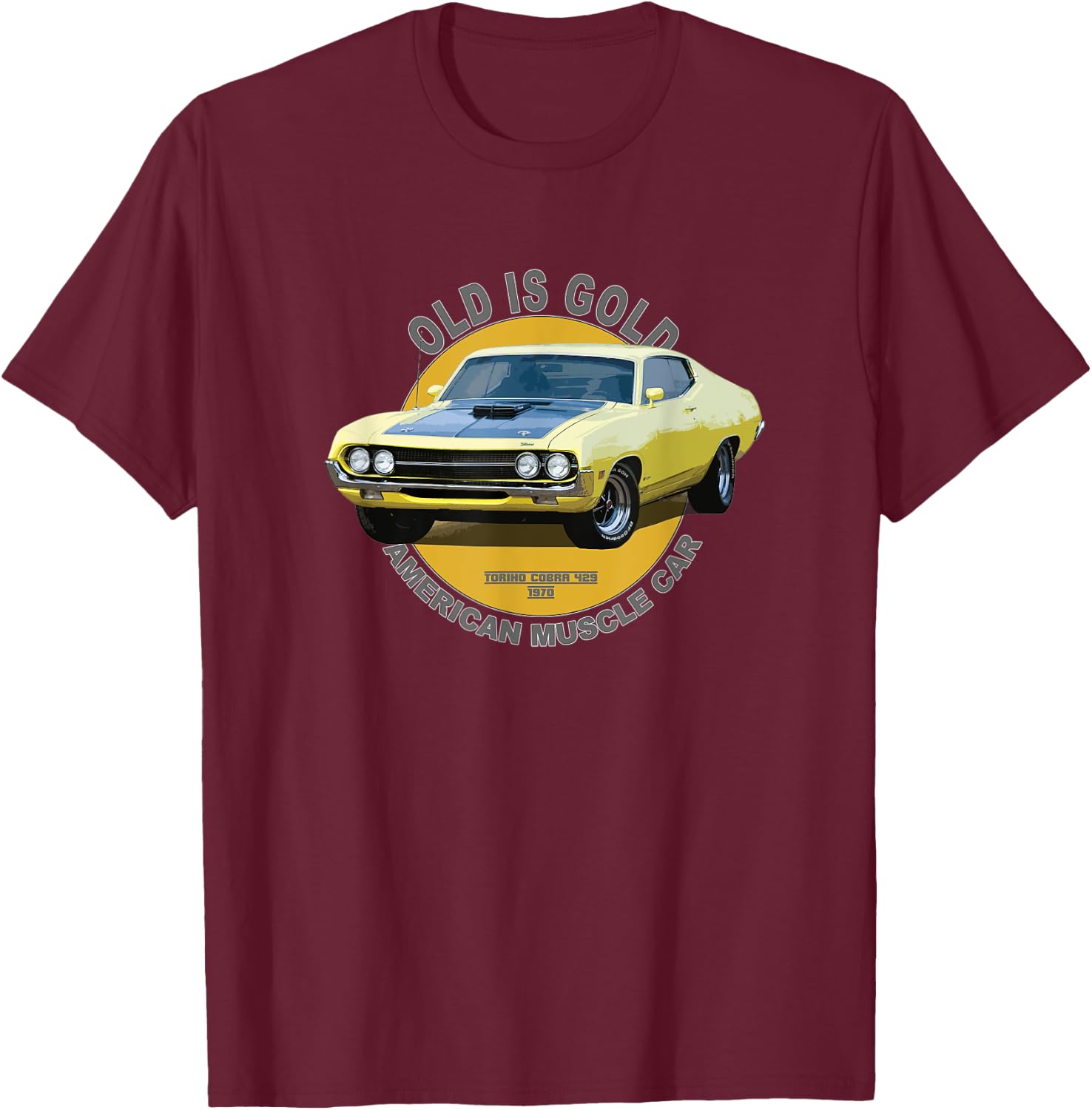 Torino 429 Cobra American Muscle Car 60s 70s Old is Gold T-Shirt - T-Shirt | Maroon