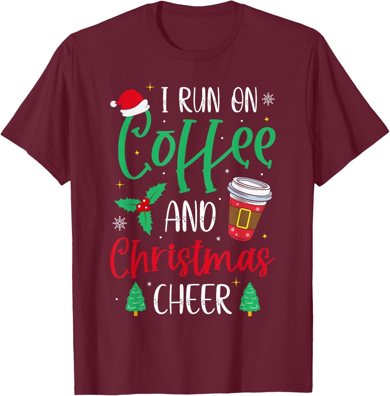 I Run On Coffee and Christmas Cheer Christmas Coffee T-Shirt - T-Shirt | Maroon