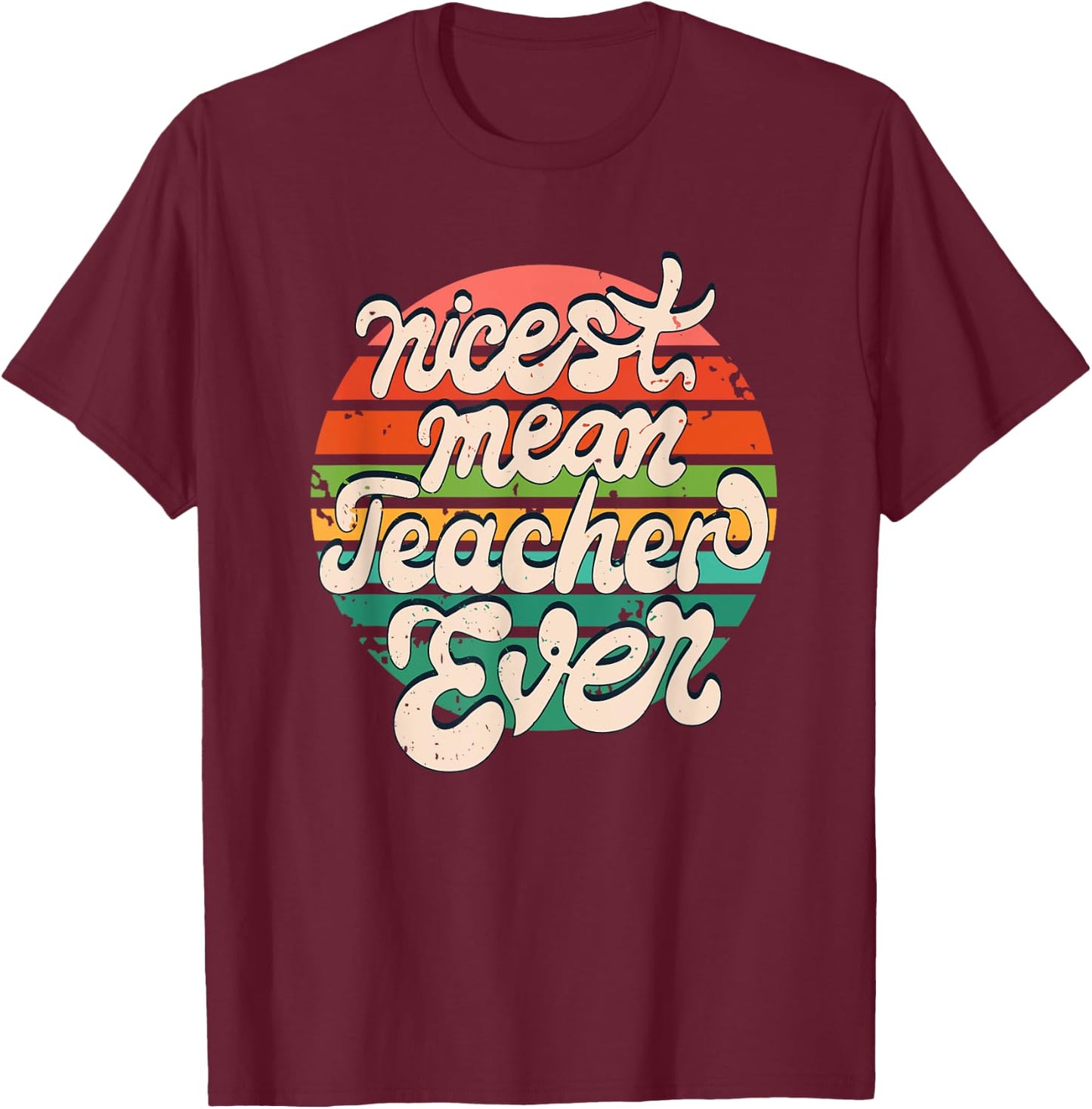 Teacher Day Funny Nicest Mean Teacher Ever T-Shirt - T-Shirt | Maroon