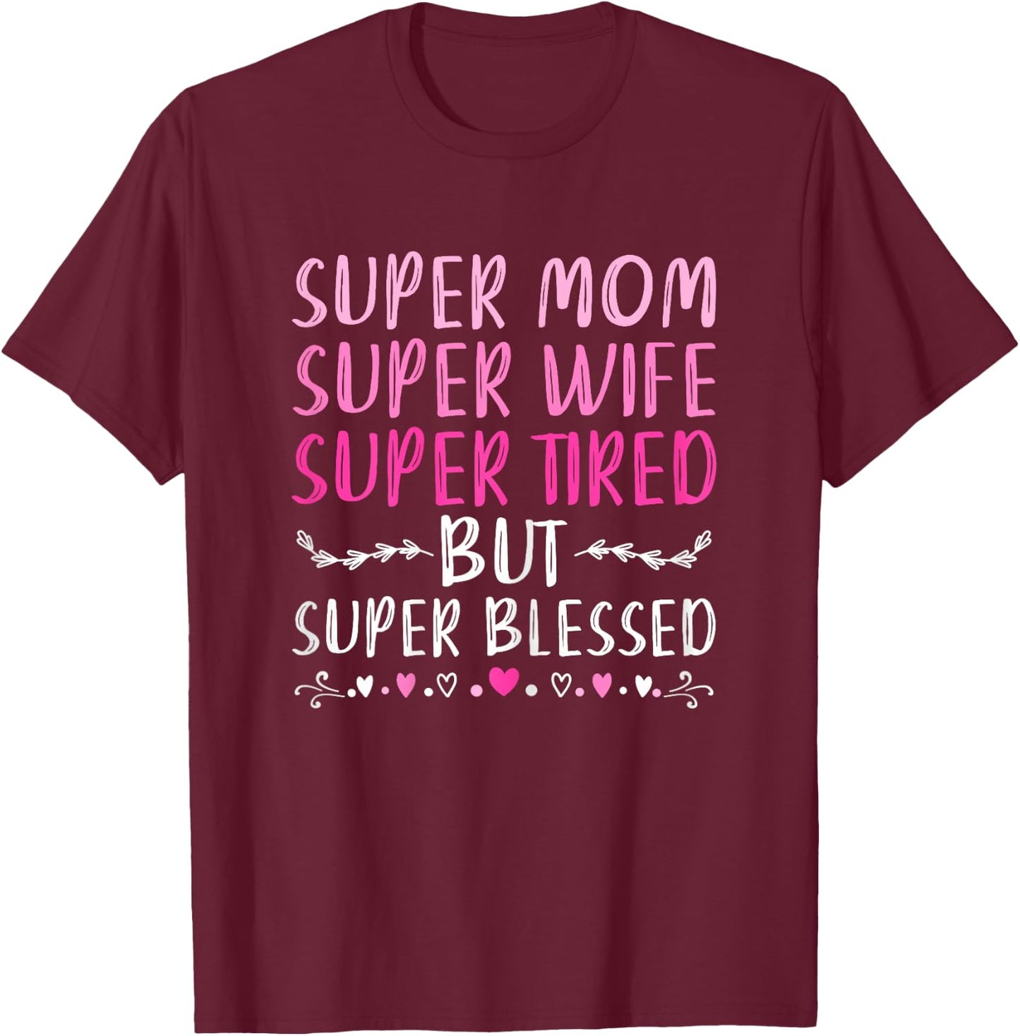 Super Mom Super Wife Super Tired But Super Blessed T-Shirt - T-Shirt | Maroon