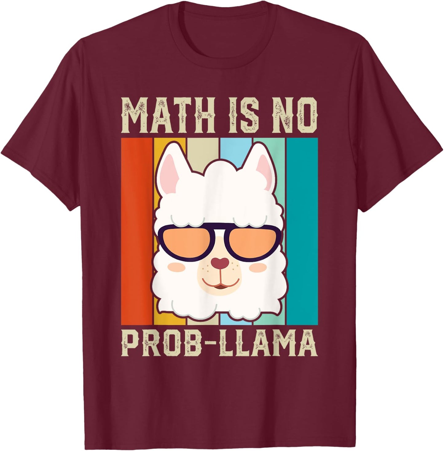 Math Is No Prob-llama Funny Math Llama Teacher Men Women T-Shirt - T-Shirt | Maroon