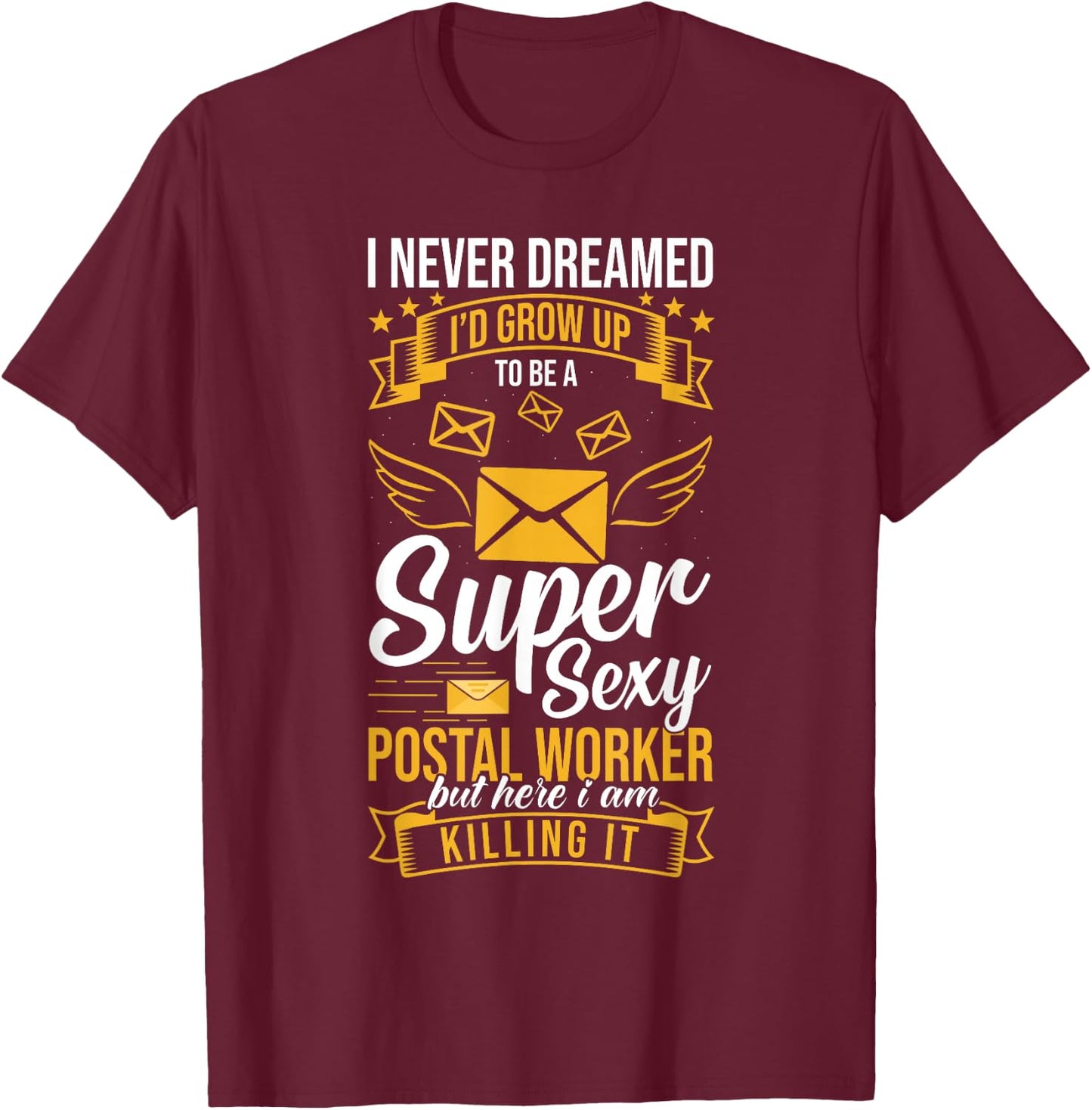 Super Sexy Postal Worker But Here I Am Killing It T-Shirt - T-Shirt | Maroon